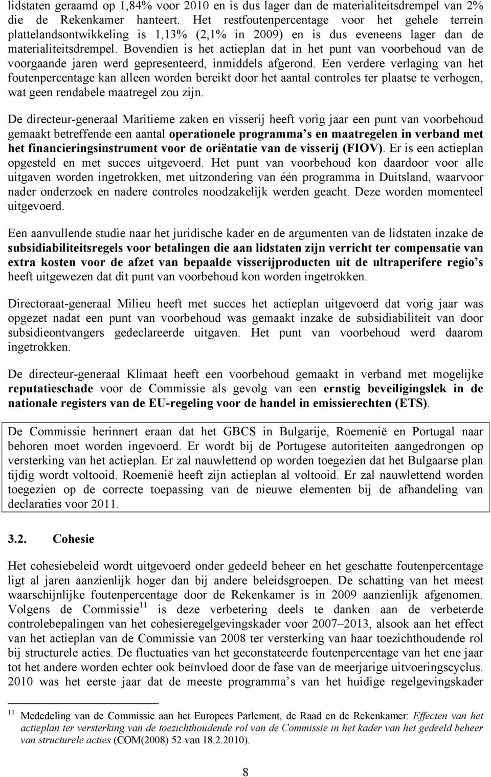 Bovendien is het actieplan dat in het punt van voorbehoud van de voorgaande jaren werd gepresenteerd, inmiddels afgerond.