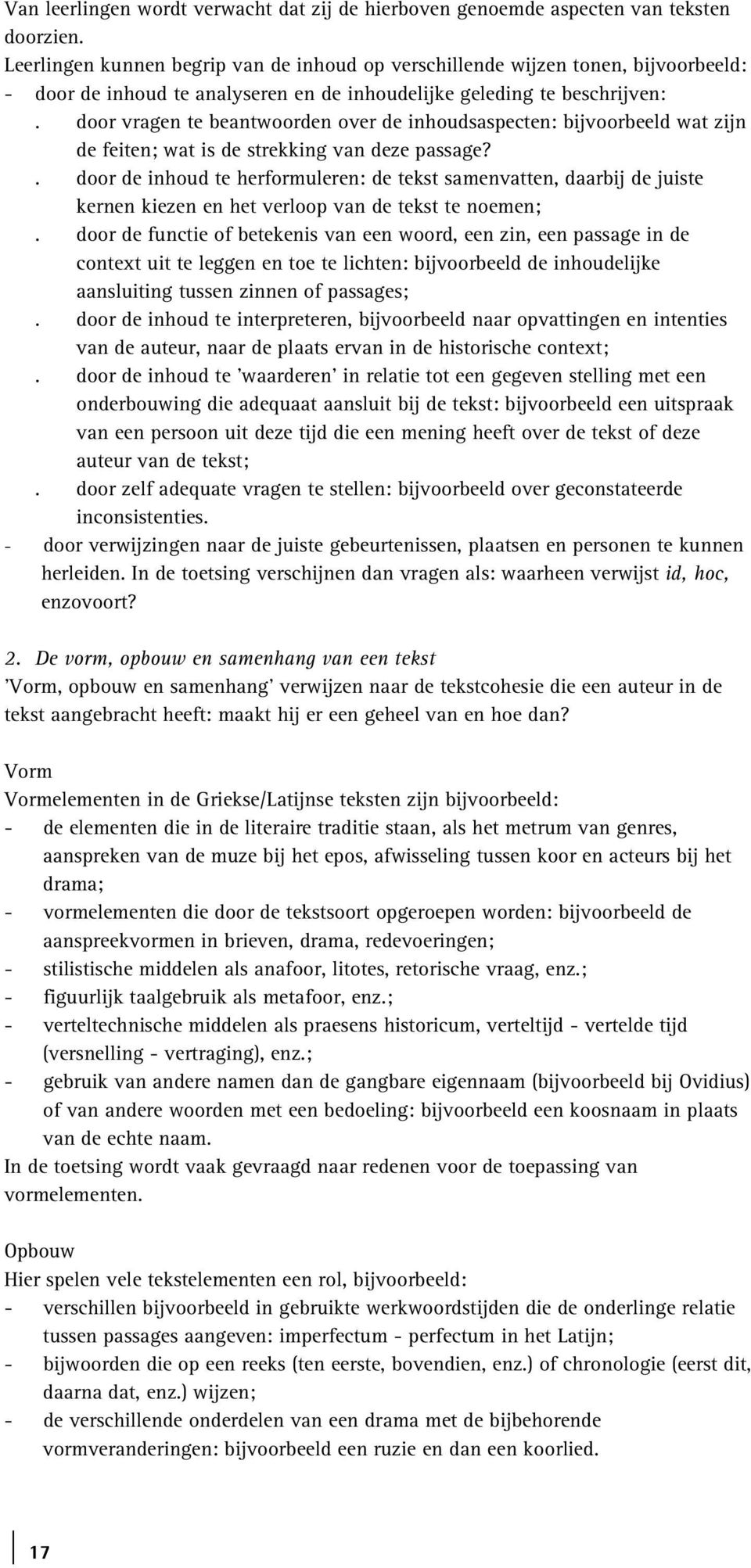 door vragen te beantwoorden over de inhoudsaspecten: bijvoorbeeld wat zijn de feiten; wat is de strekking van deze passage?