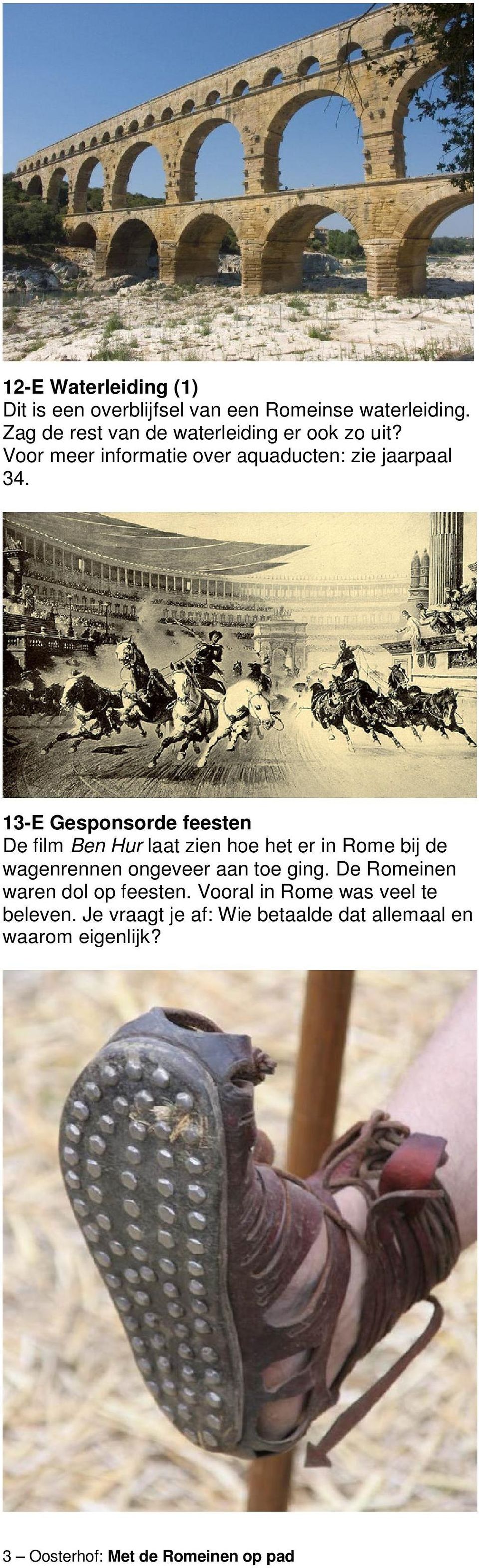 13-E Gesponsorde feesten De film Ben Hur laat zien hoe het er in Rome bij de wagenrennen ongeveer aan toe ging.