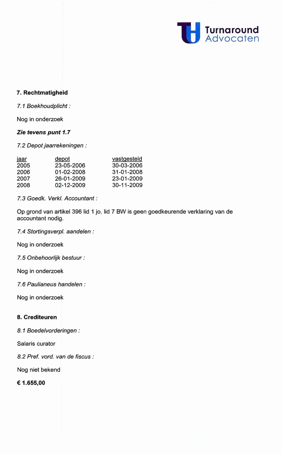 7.3 Goedk. Verkl. Accountant: Op grond van artikel 396 lid 1 jo. lid 7 BW is geen goedkeurende accountant nodig. verklaring van de 7. 4 Stortingsverp~.