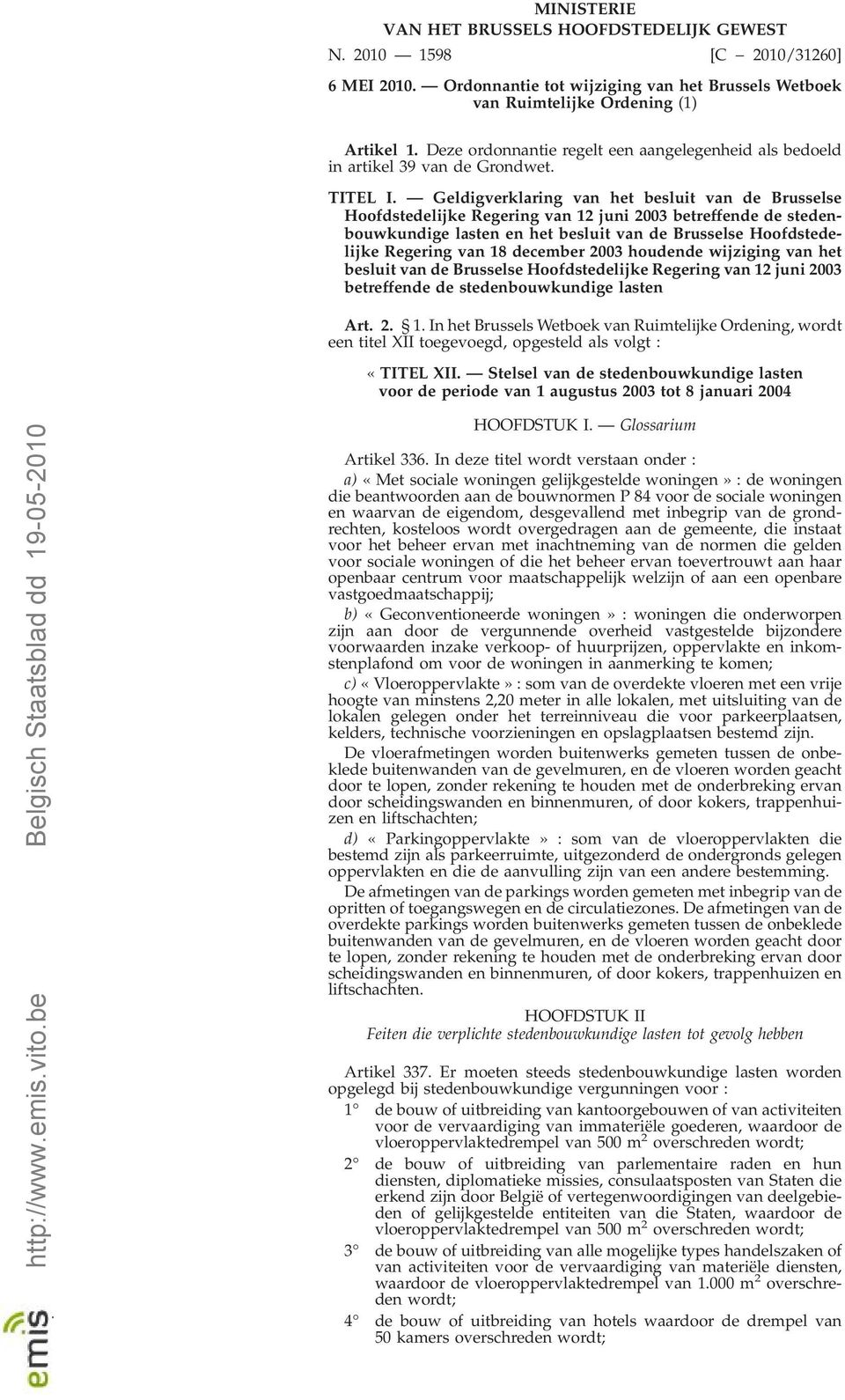 Geldigverklaring van het besluit van de Brusselse Hoofdstedelijke Regering van 12 juni 2003 betreffende de stedenbouwkundige lasten en het besluit van de Brusselse Hoofdstedelijke Regering van 18