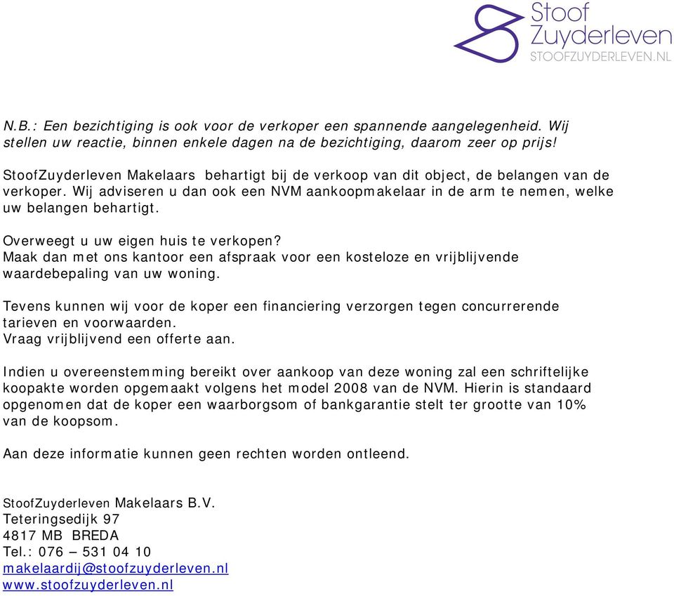 Overweegt u uw eigen huis te verkopen? Maak dan met ons kantoor een afspraak voor een kosteloze en vrijblijvende waardebepaling van uw woning.