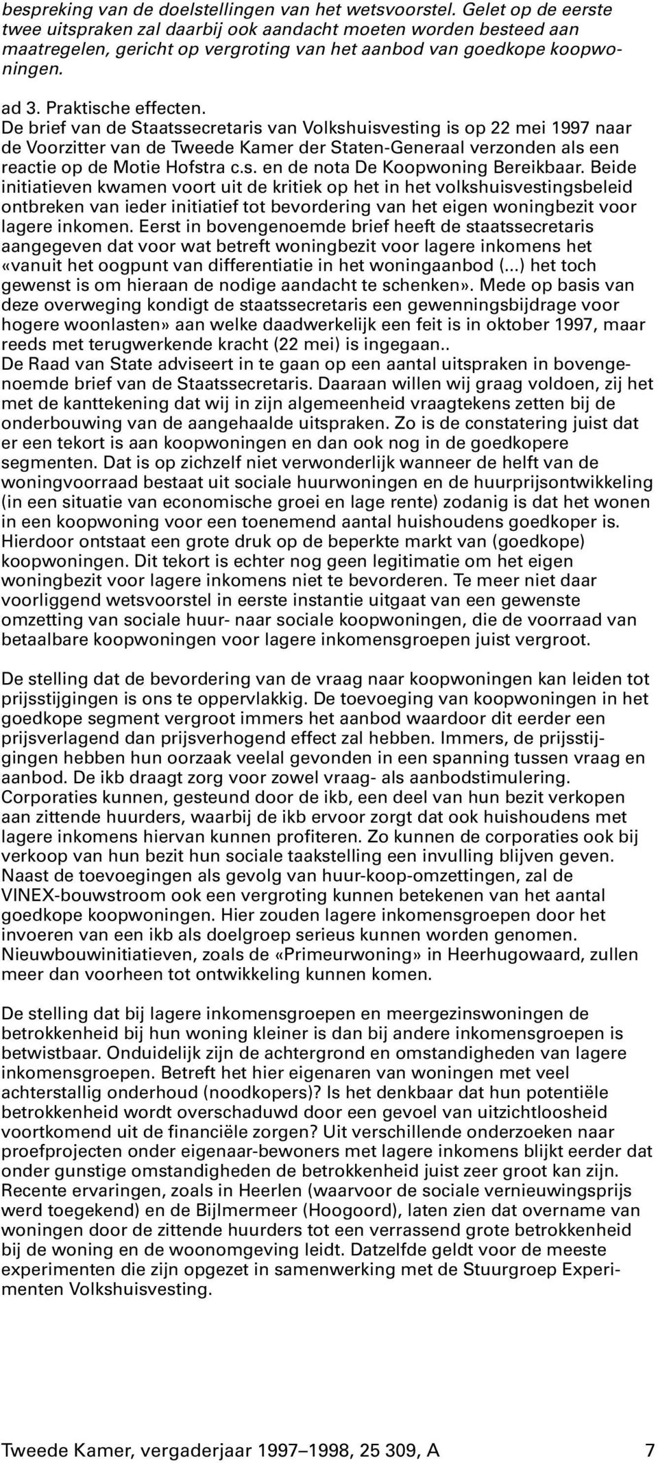 De brief van de Staatssecretaris van Volkshuisvesting is op 22 mei 1997 naar de Voorzitter van de Tweede Kamer der Staten-Generaal verzonden als een reactie op de Motie Hofstra c.s. en de nota De Koopwoning Bereikbaar.