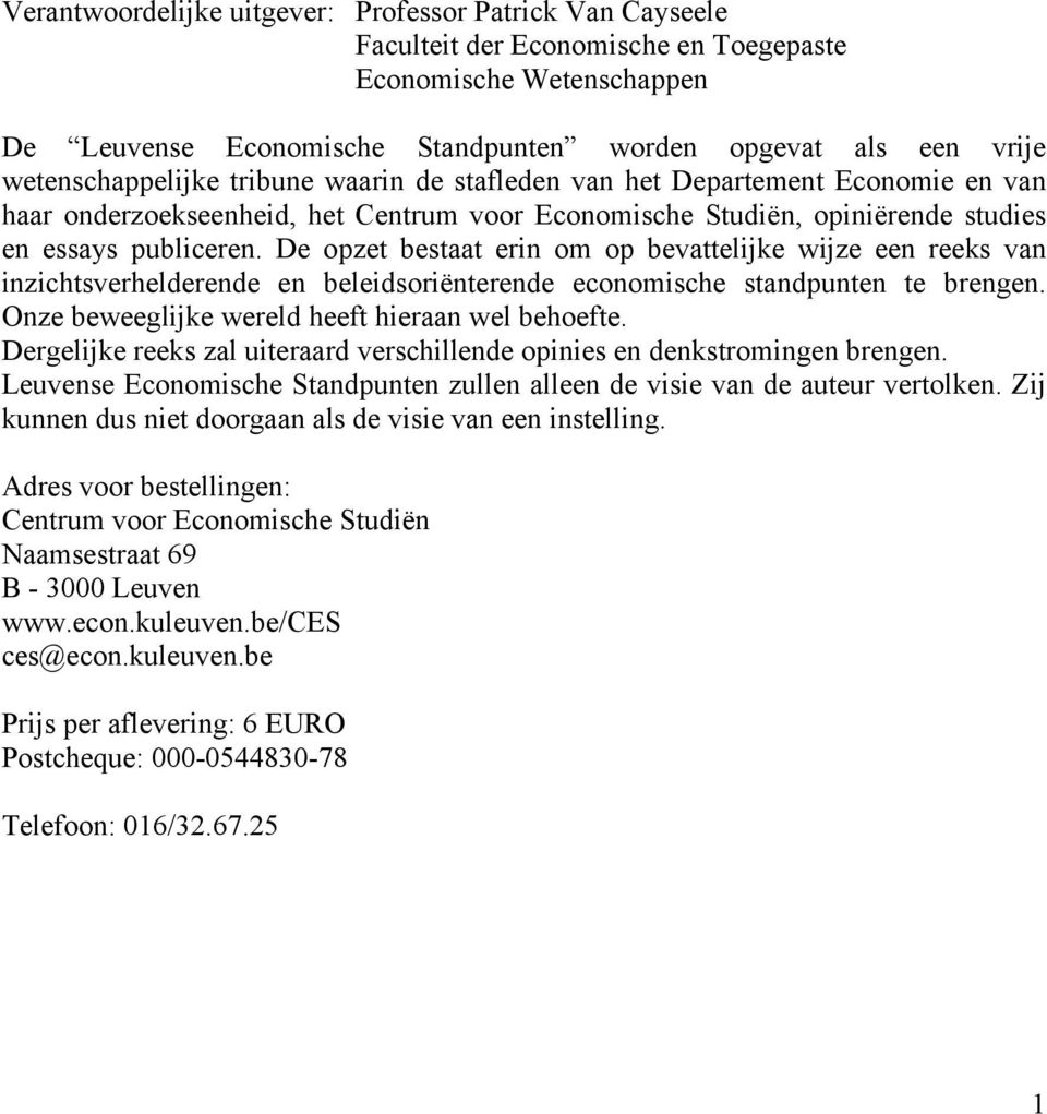 De opzet bestaat erin om op bevattelijke wijze een reeks van inzichtsverhelderende en beleidsoriënterende economische standpunten te brengen. Onze beweeglijke wereld heeft hieraan wel behoefte.