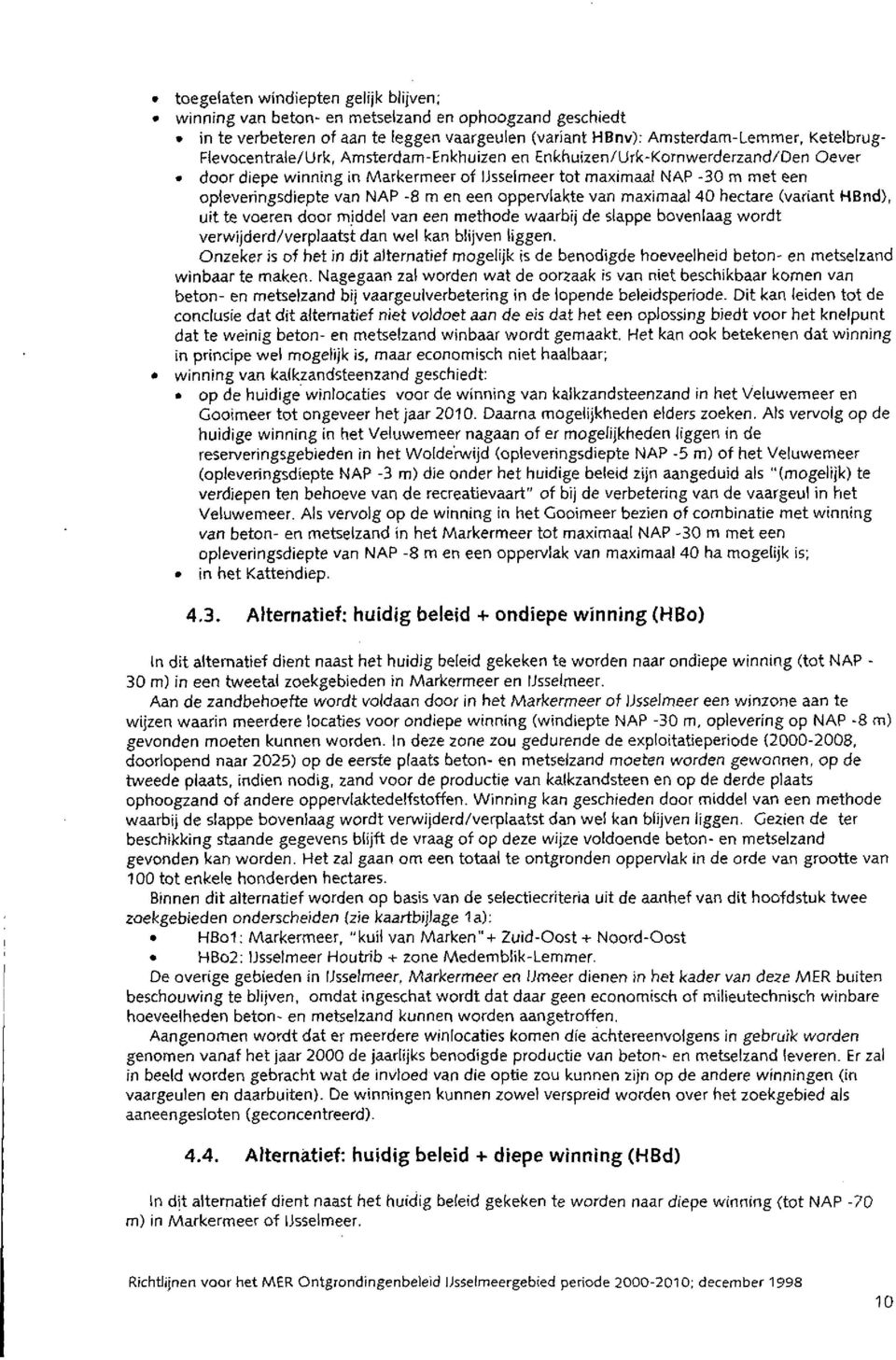 -8 rn en een oppe~lakte van rnaxirnaal40 hectare (variant HBnd), uit te voeren door rniddel van een rnethode waarbij de slappe bovenlaag wordt verwijderd/verplaatst dan we1 kan blijven liggen.