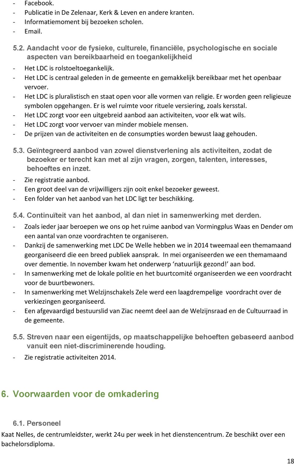 - Het LDC is centraal geleden in de gemeente en gemakkelijk bereikbaar met het openbaar vervoer. - Het LDC is pluralistisch en staat open voor alle vormen van religie.