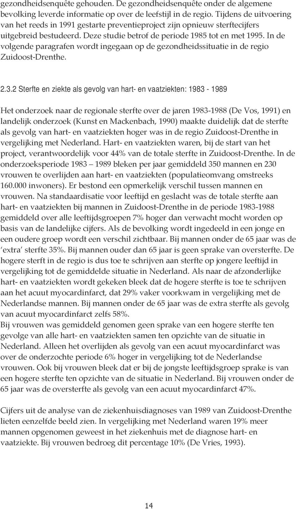 In de volgende paragrafen wordt ingegaan op de gezondheidssituatie in de regio Zuidoost-Drenthe. 2.3.