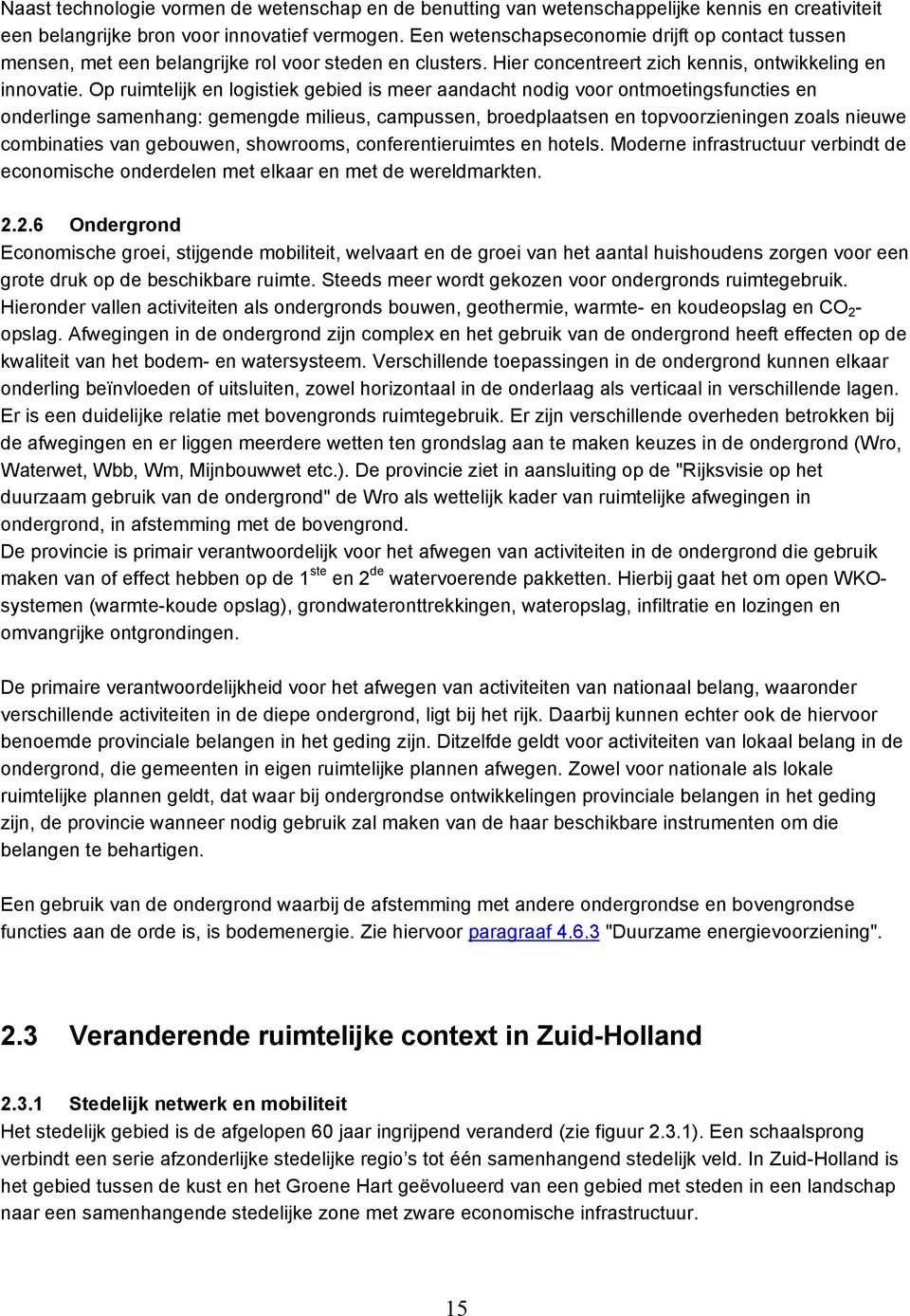 Op ruimtelijk en logistiek gebied is meer aandacht nodig voor ontmoetingsfuncties en onderlinge samenhang: gemengde milieus, campussen, broedplaatsen en topvoorzieningen zoals nieuwe combinaties van