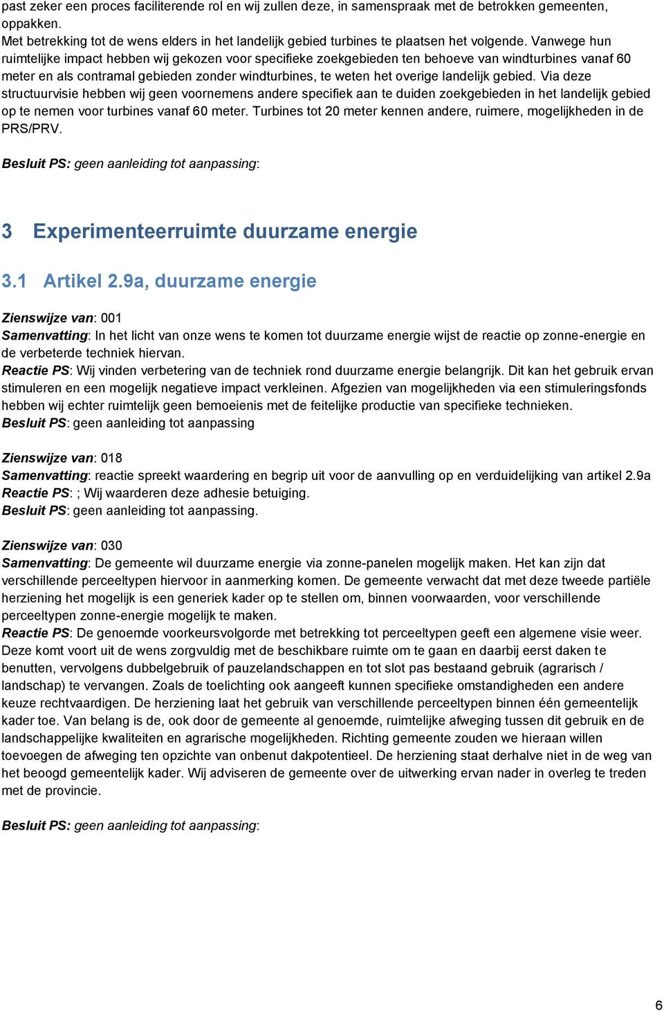 Vanwege hun ruimtelijke impact hebben wij gekozen voor specifieke zoekgebieden ten behoeve van windturbines vanaf 60 meter en als contramal gebieden zonder windturbines, te weten het overige