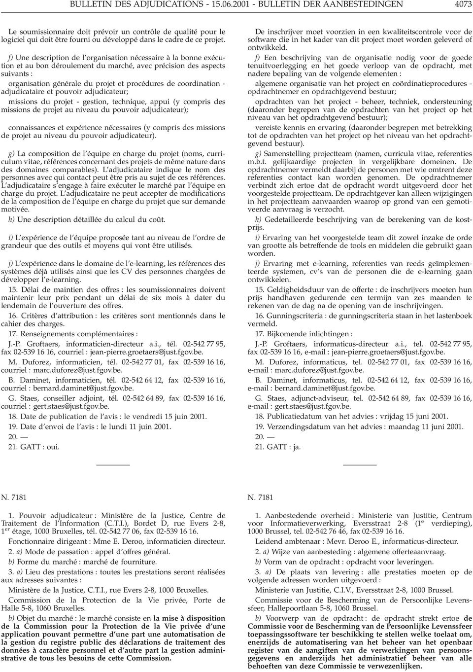 f) Une description de l organisation nécessaire à la bonne exécution et au bon déroulement du marché, avec précision des aspects suivants : organisation générale du projet et procédures de