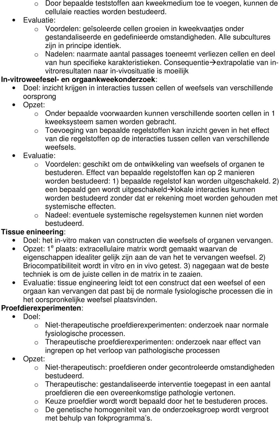 o Nadelen: naarmate aantal passages toeneemt verliezen cellen en deel van hun specifieke karakteristieken.