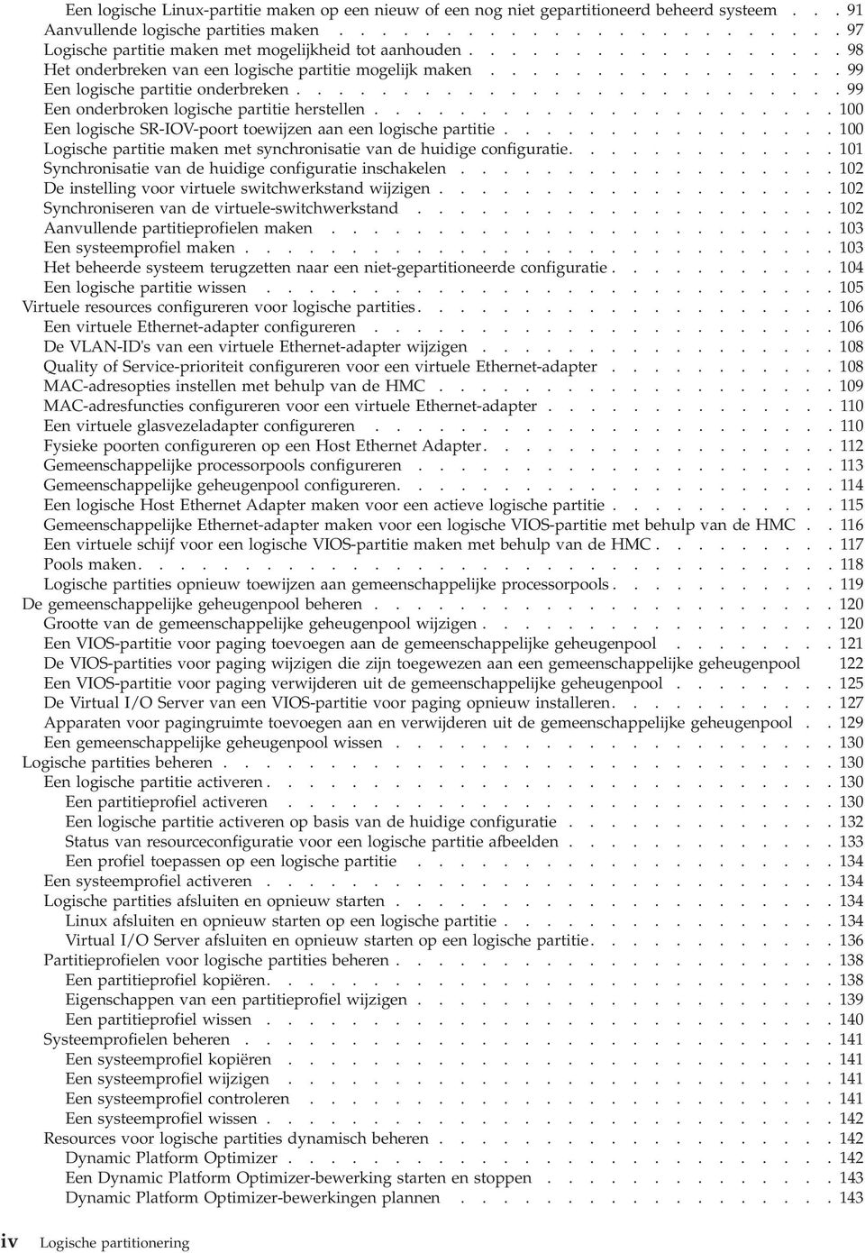 ..................... 100 Een logische SR-IOV-poort toewijzen aan een logische partitie................ 100 Logische partitie maken met synchronisatie van de huidige configuratie.