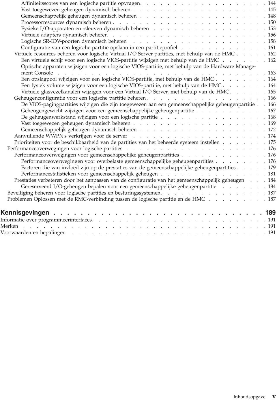 ...................... 156 Logische SR-IOV-poorten dynamisch beheren.................... 158 Configuratie van een logische partitie opslaan in een partitieprofiel.