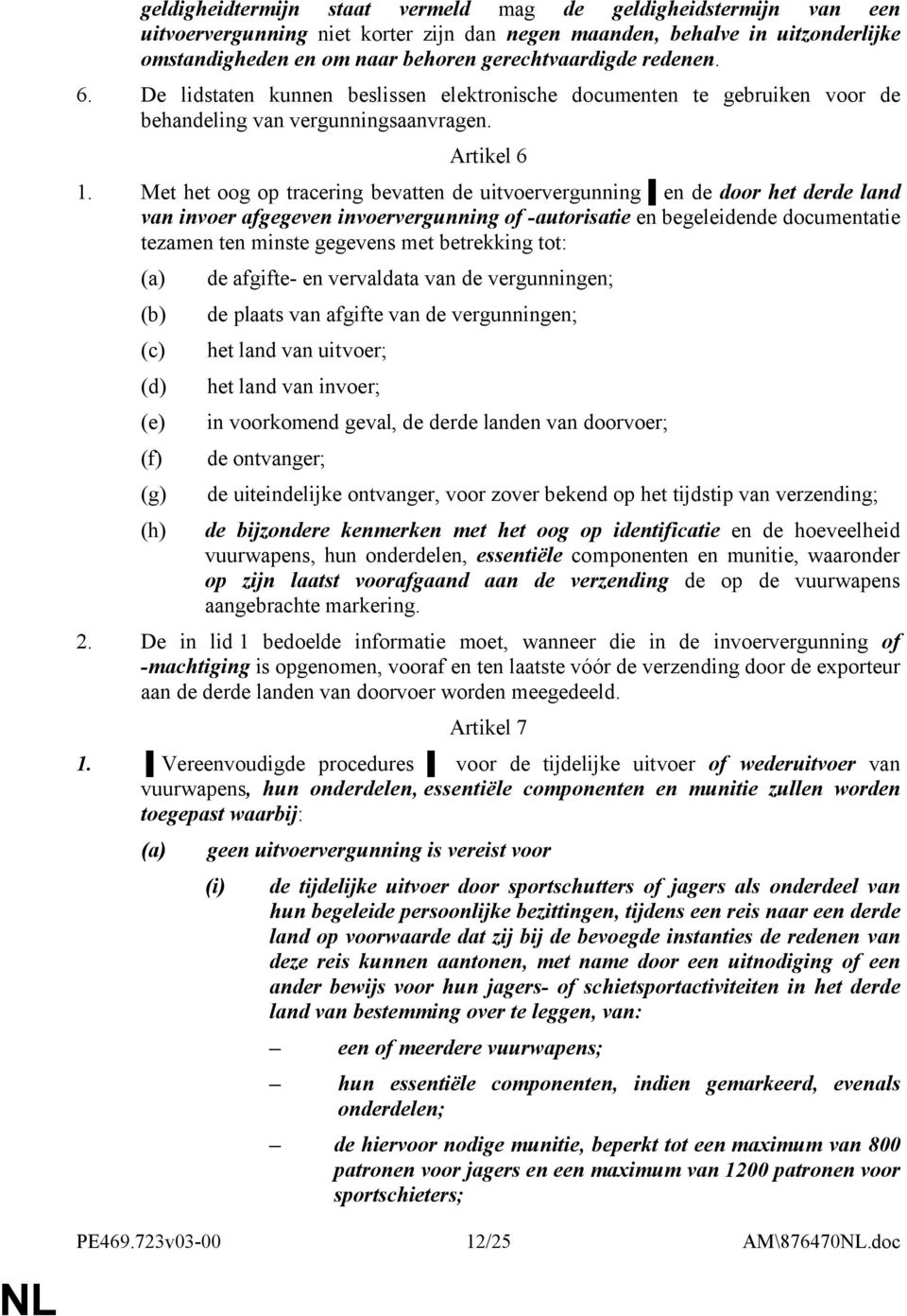 Met het oog op tracering bevatten de uitvoervergunning en de door het derde land van invoer afgegeven invoervergunning of -autorisatie en begeleidende documentatie tezamen ten minste gegevens met