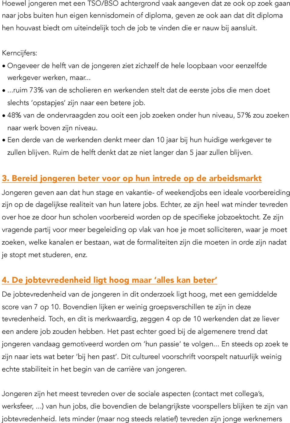 .....ruim 73% van de scholieren en werkenden stelt dat de eerste jobs die men doet slechts opstapjes zijn naar een betere job.