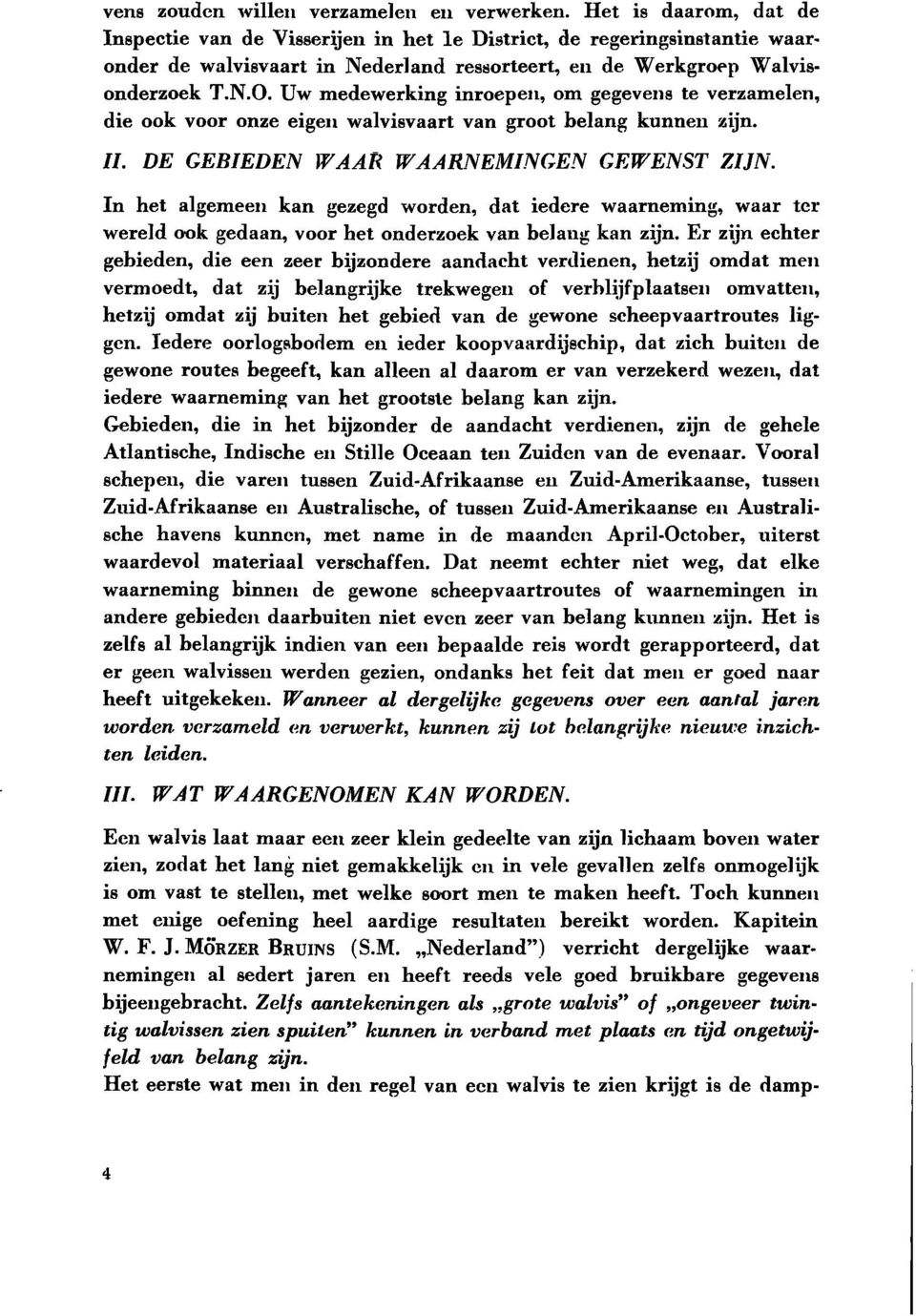 Uw medewerking inroepen, om gegevens te verzamelen, die ook voor onze eigen walvisvaart van groot belang kunnen zijn. II. DE GEBIEDEN WAAR WAARNEMINGEN GEWENST ZIJN.