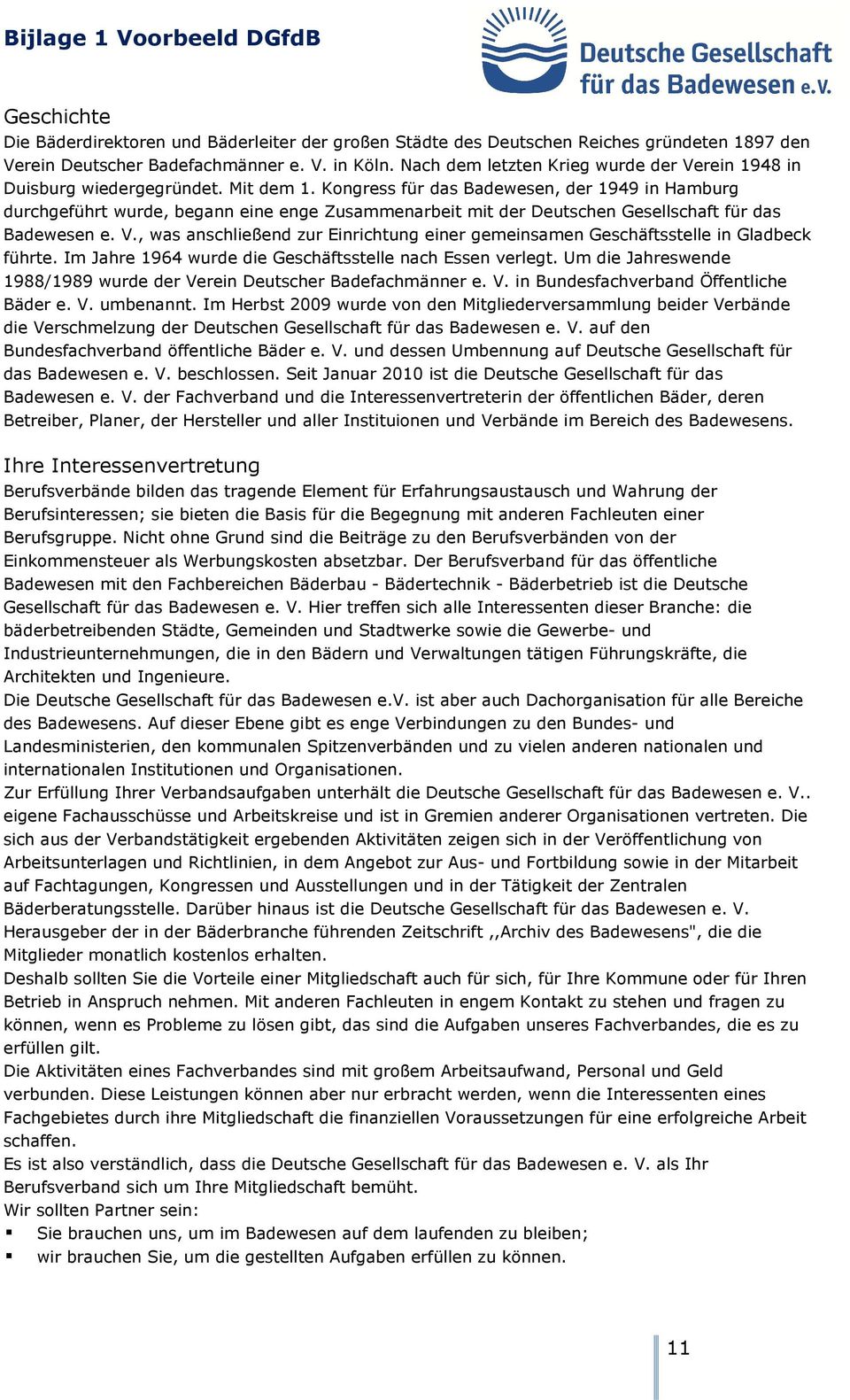 Kongress für das Badewesen, der 1949 in Hamburg durchgeführt wurde, begann eine enge Zusammenarbeit mit der Deutschen Gesellschaft für das Badewesen e. V.