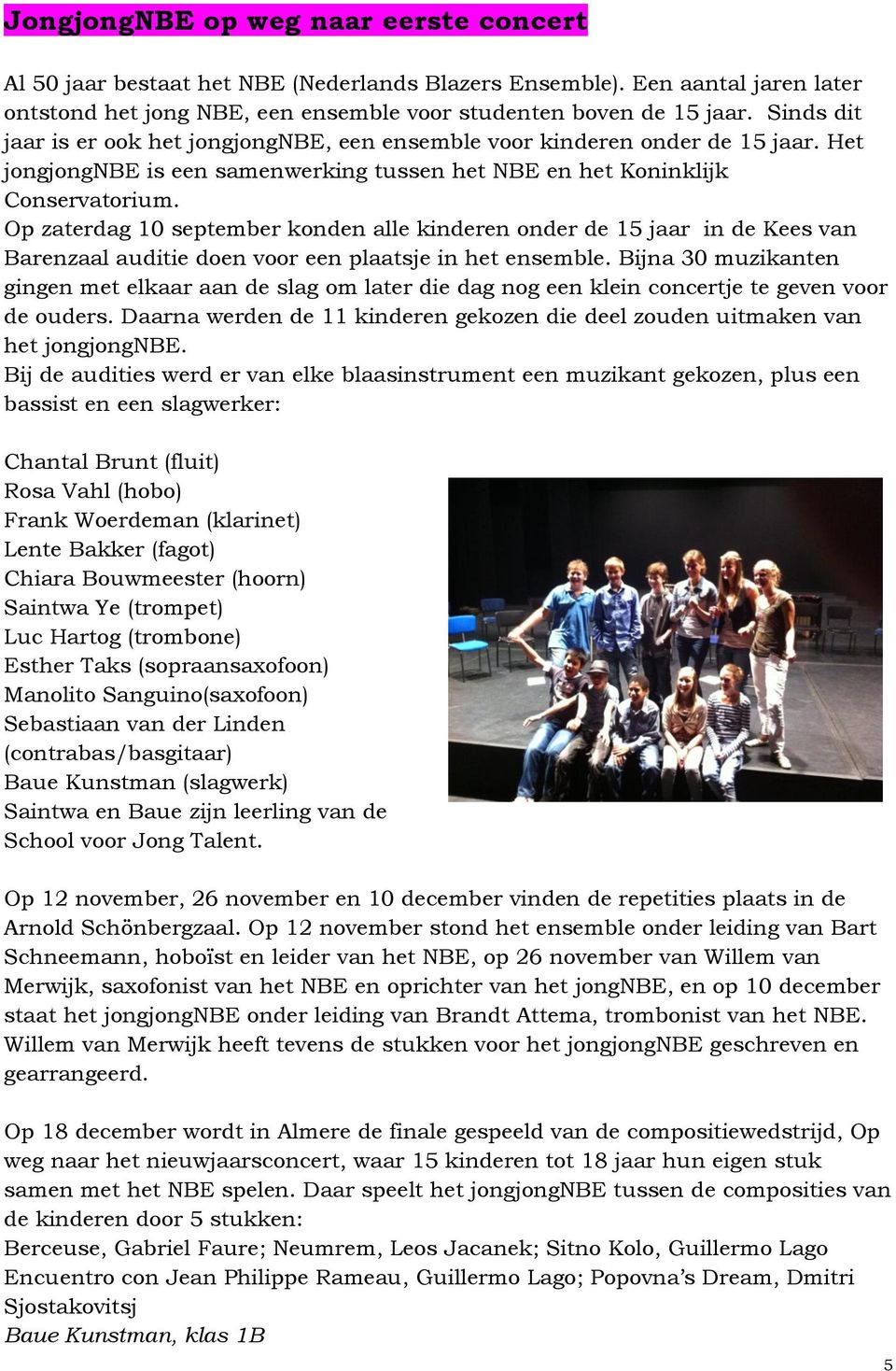 Op zaterdag 10 september konden alle kinderen onder de 15 jaar in de Kees van Barenzaal auditie doen voor een plaatsje in het ensemble.