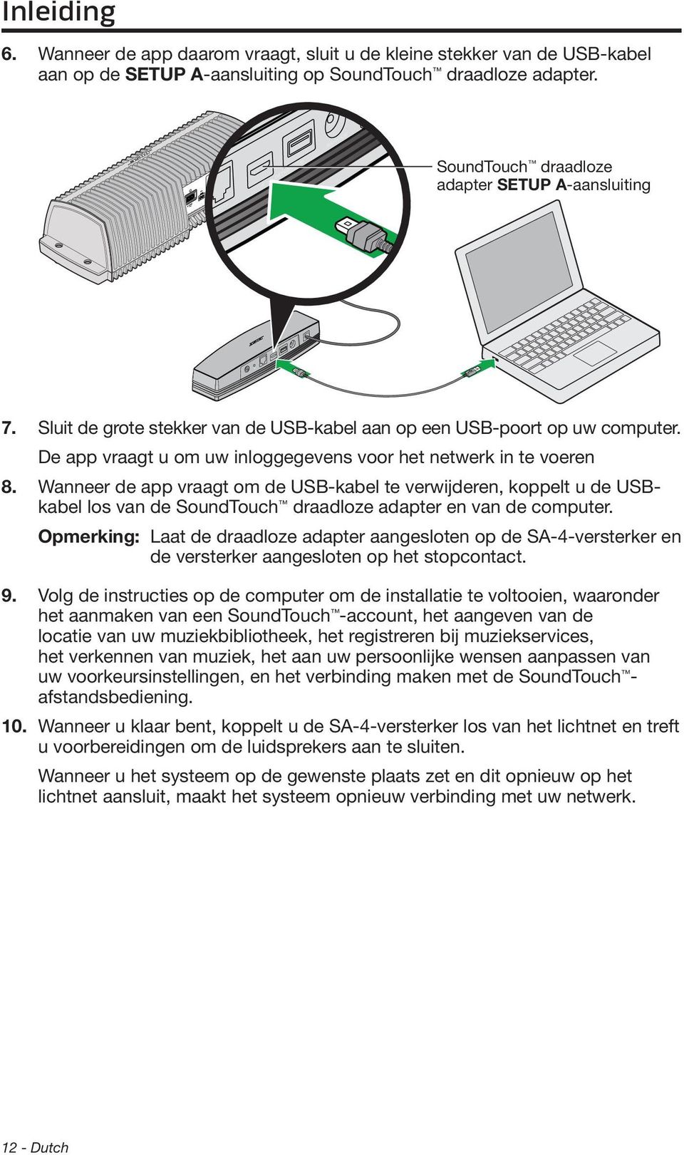 Wanneer de app vraagt om de USB-kabel te verwijderen, koppelt u de USBkabel los van de SoundTouch draadloze adapter en van de computer.