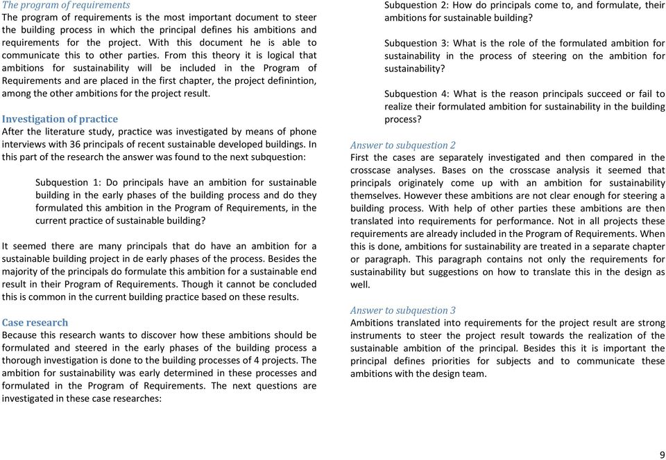 From this theory it is logical that ambitions for sustainability will be included in the Program of Requirements and are placed in the first chapter, the project definintion, among the other