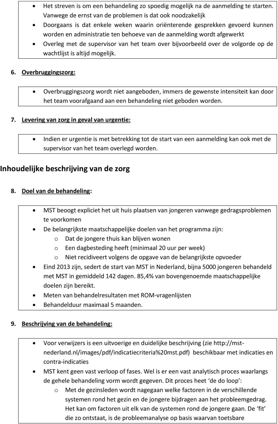 met de supervisr van het team ver bijvrbeeld ver de vlgrde p de wachtlijst is altijd mgelijk. 6.