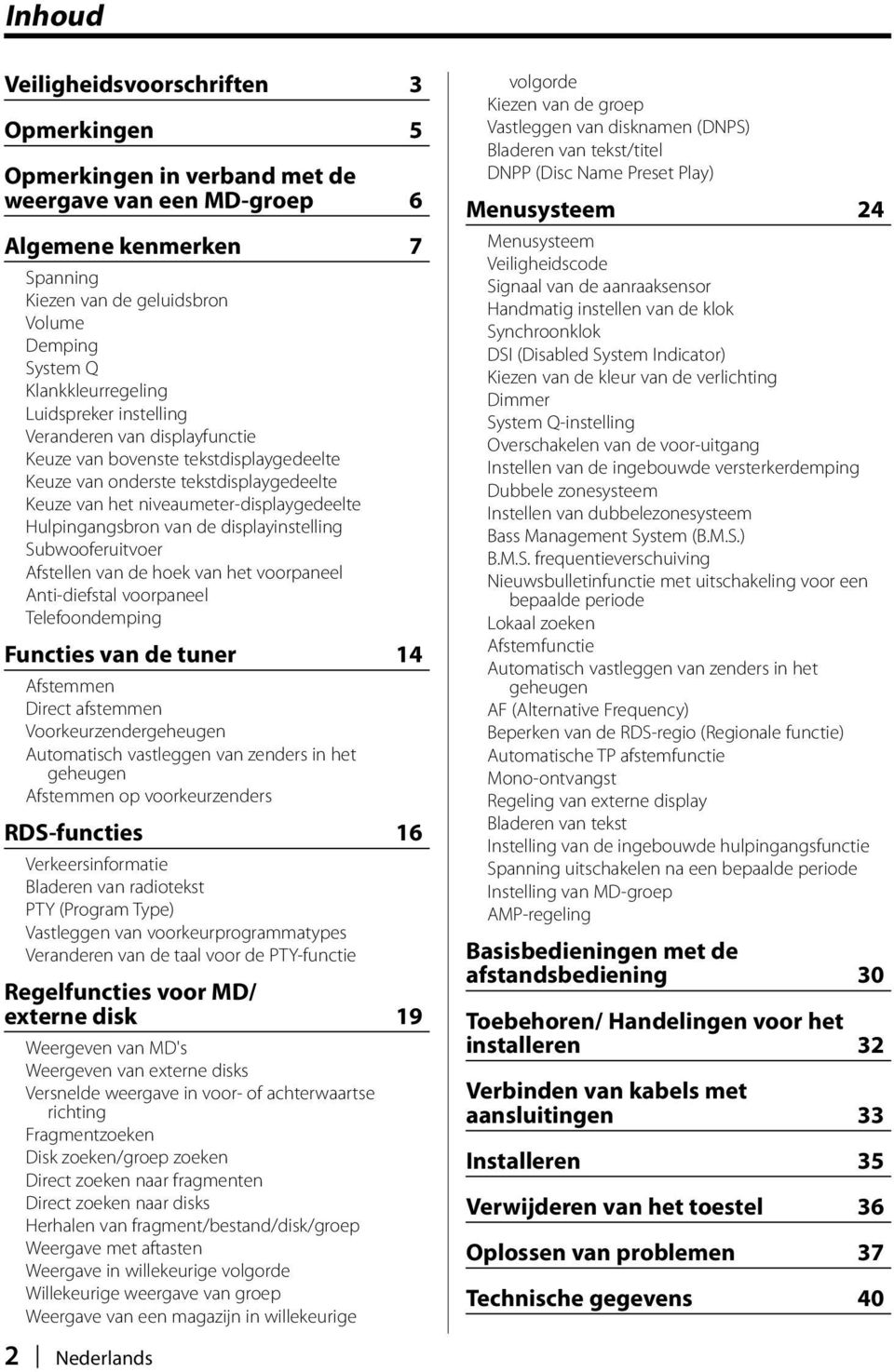 Hulpingangsbron van de displayinstelling Subwooferuitvoer Afstellen van de hoek van het voorpaneel Anti-diefstal voorpaneel Telefoondemping Functies van de tuner 14 Afstemmen Direct afstemmen