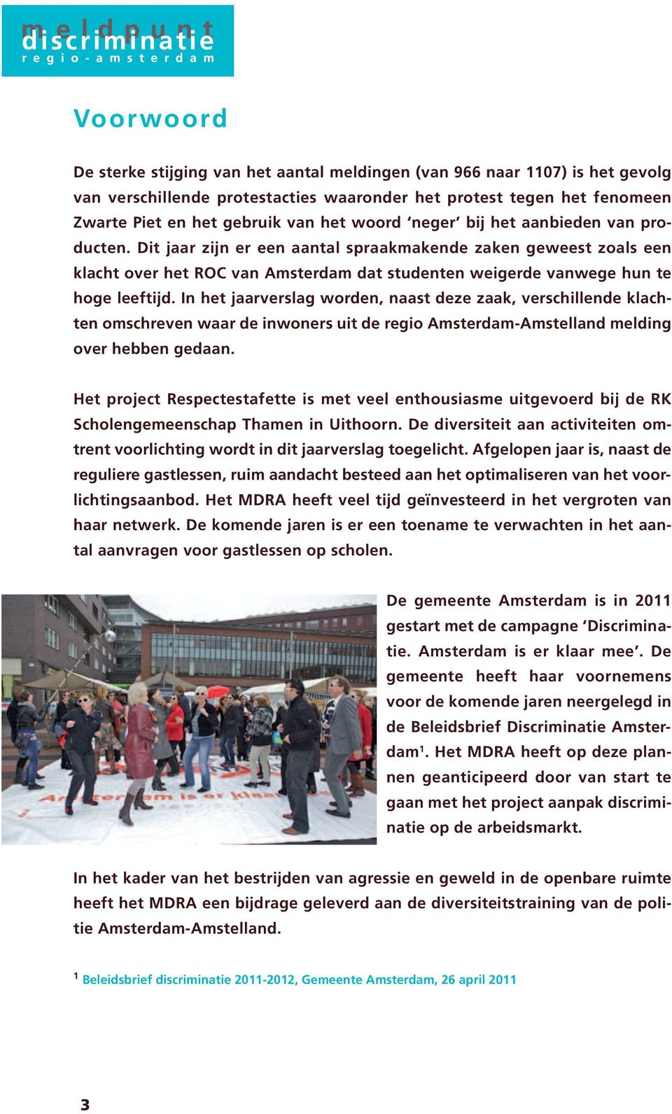 In het jaarverslag worden, naast deze zaak, verschillende klachten omschreven waar de inwoners uit de regio Amsterdam-Amstelland melding over hebben gedaan.