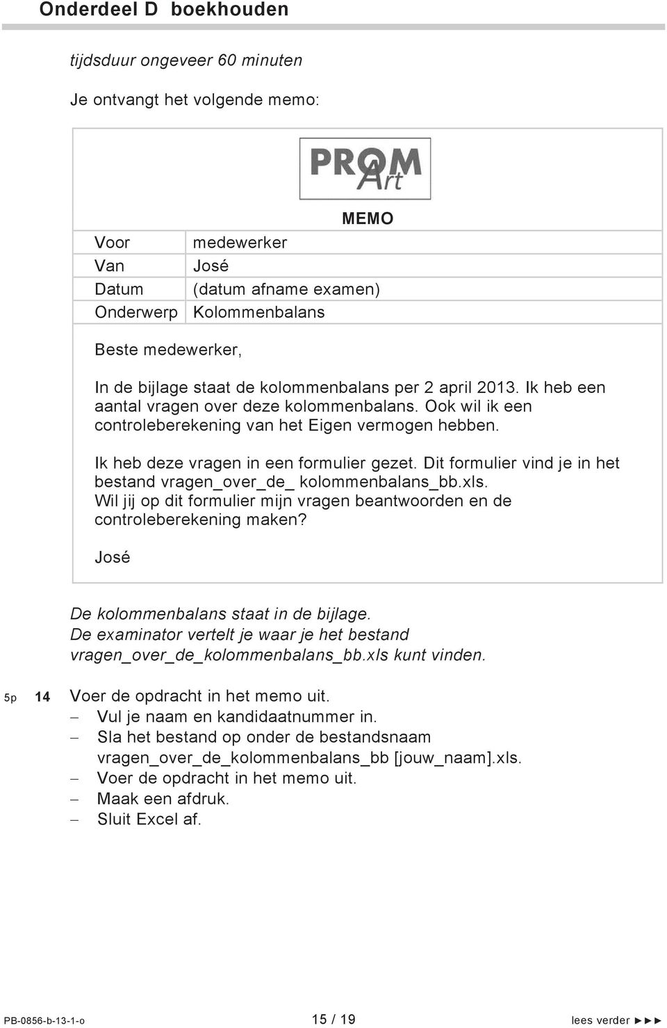 Dit formulier vind je in het bestand vragen_over_de_ kolommenbalans_bb.xls. Wil jij op dit formulier mijn vragen beantwoorden en de controleberekening maken? De kolommenbalans staat in de bijlage.