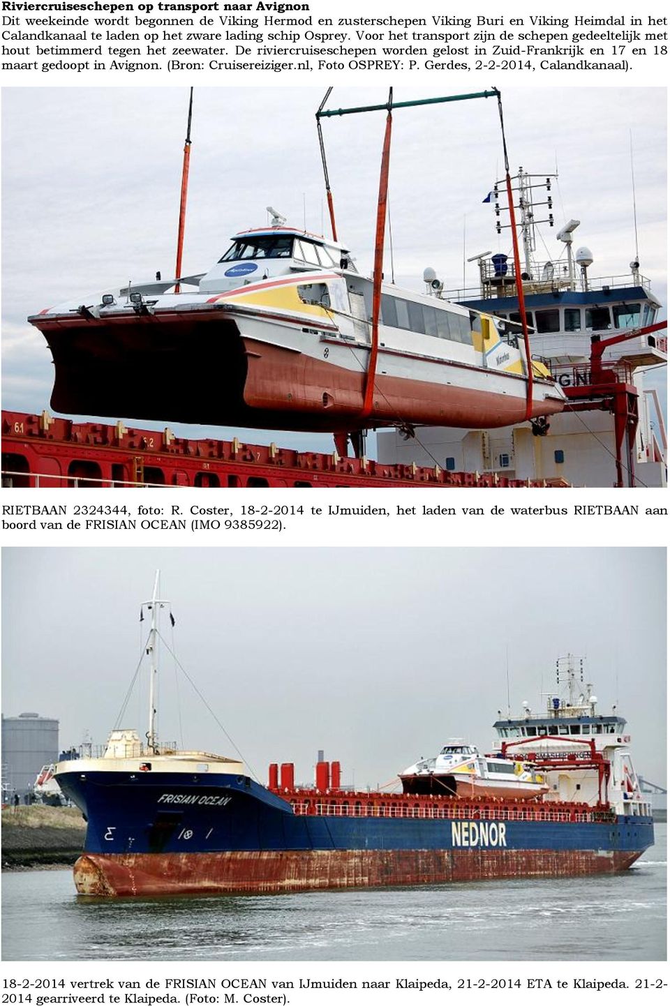 De riviercruiseschepen worden gelost in Zuid-Frankrijk en 17 en 18 maart gedoopt in Avignon. (Bron: Cruisereiziger.nl, Foto OSPREY: P. Gerdes, 2-2-2014, Calandkanaal).