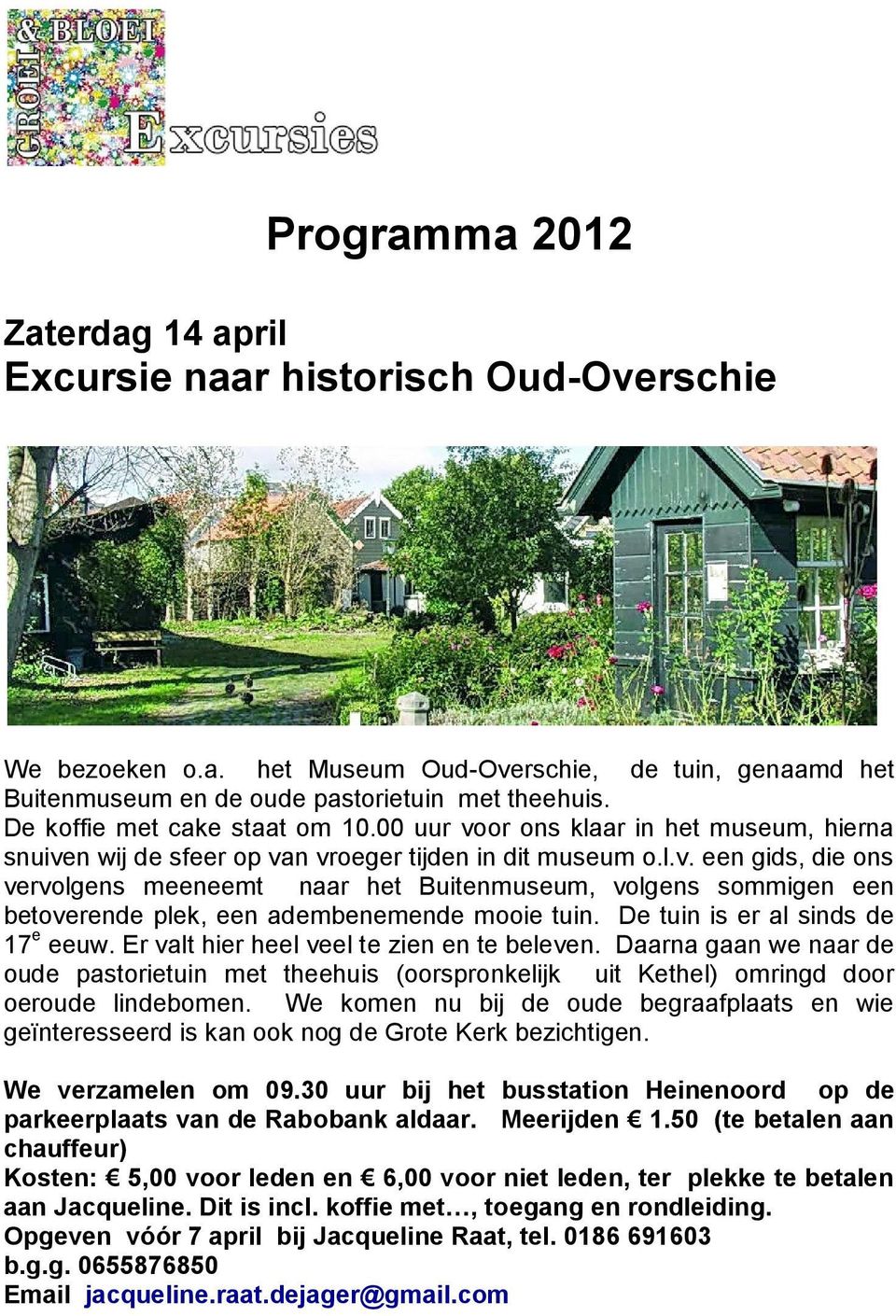 De tuin is er al sinds de 17 e eeuw. Er valt hier heel veel te zien en te beleven. Daarna gaan we naar de oude pastorietuin met theehuis (oorspronkelijk uit Kethel) omringd door oeroude lindebomen.