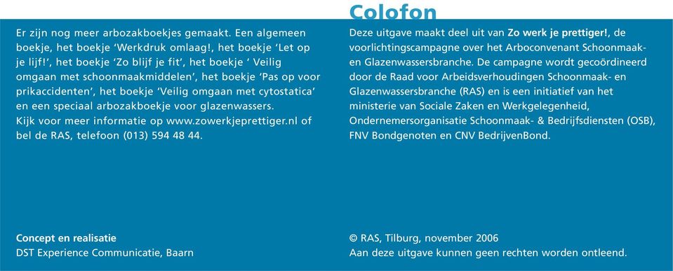 glazenwassers. Kijk voor meer informatie op www.zowerkjeprettiger.nl of bel de RAS, telefoon (013) 594 48 44. Colofon Deze uitgave maakt deel uit van Zo werk je prettiger!