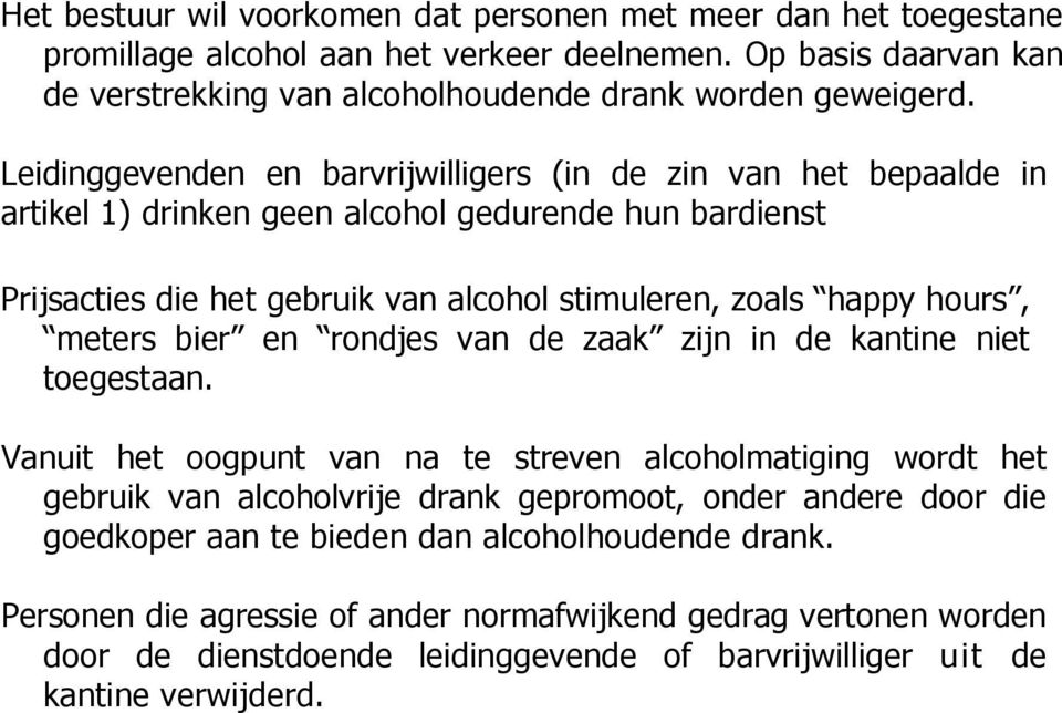 meters bier en rondjes van de zaak zijn in de kantine niet toegestaan.