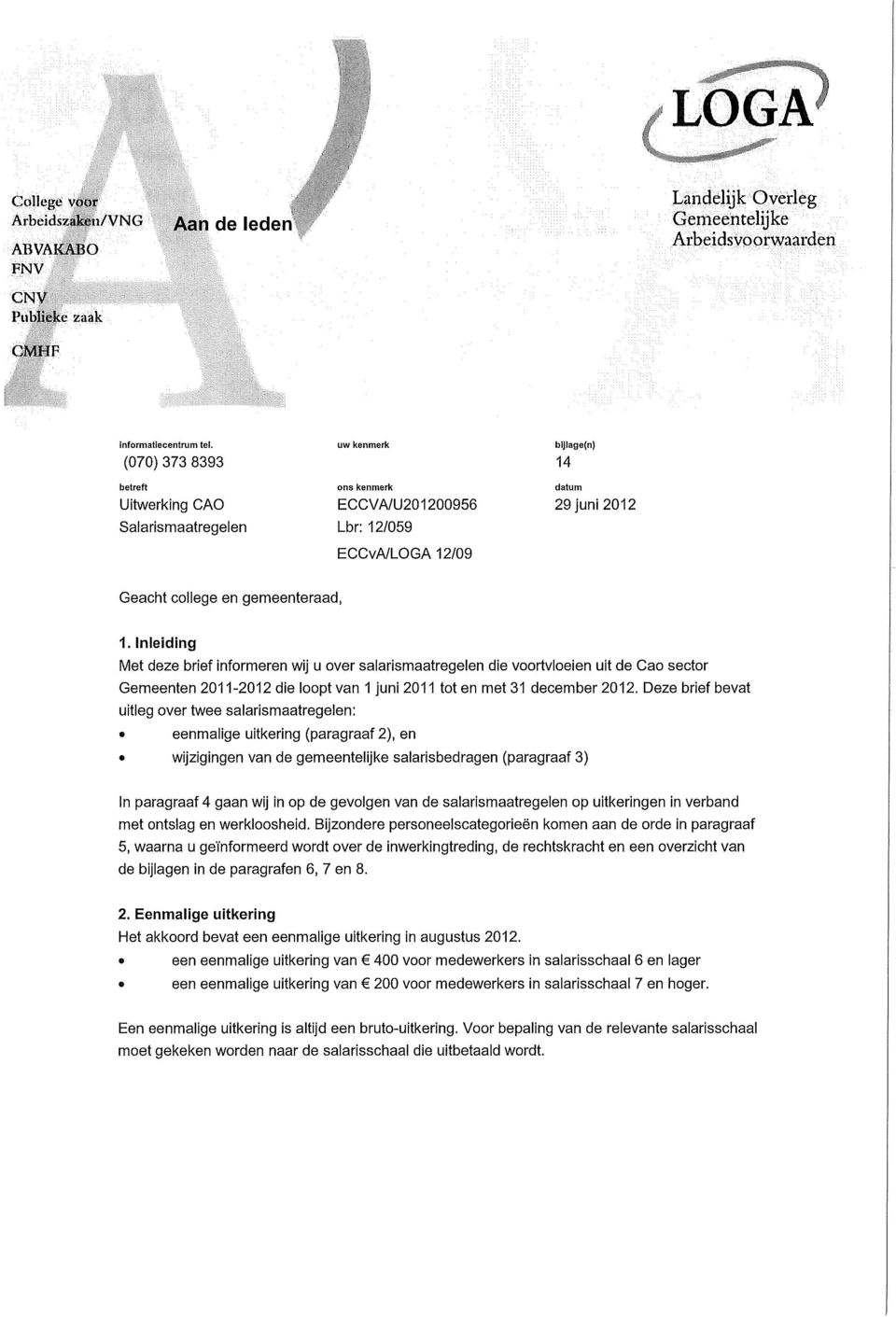 Inleiding Met deze brief informeren wij u over salarismaatregelen die voortvloeien ult de Cao sector Gemeenten 2011-2012 die loopt van 1 juni 2011 tot en met 31 december 2012.