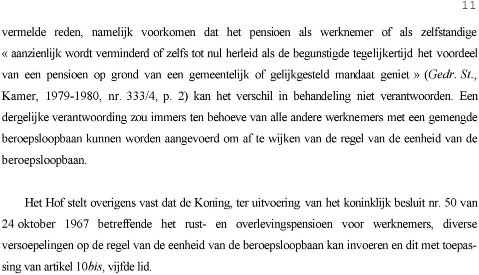 Een dergelijke verantwoording zou immers ten behoeve van alle andere werknemers met een gemengde beroepsloopbaan kunnen worden aangevoerd om af te wijken van de regel van de eenheid van de