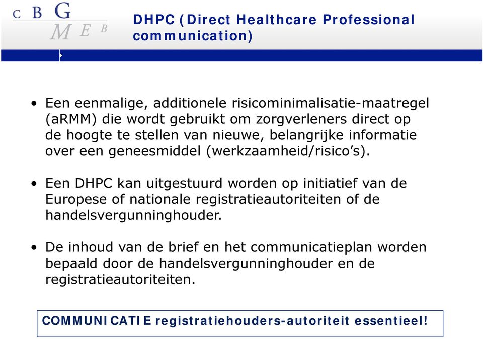 Een DHPC kan uitgestuurd worden op initiatief van de Europese of nationale registratieautoriteiten of de handelsvergunninghouder.