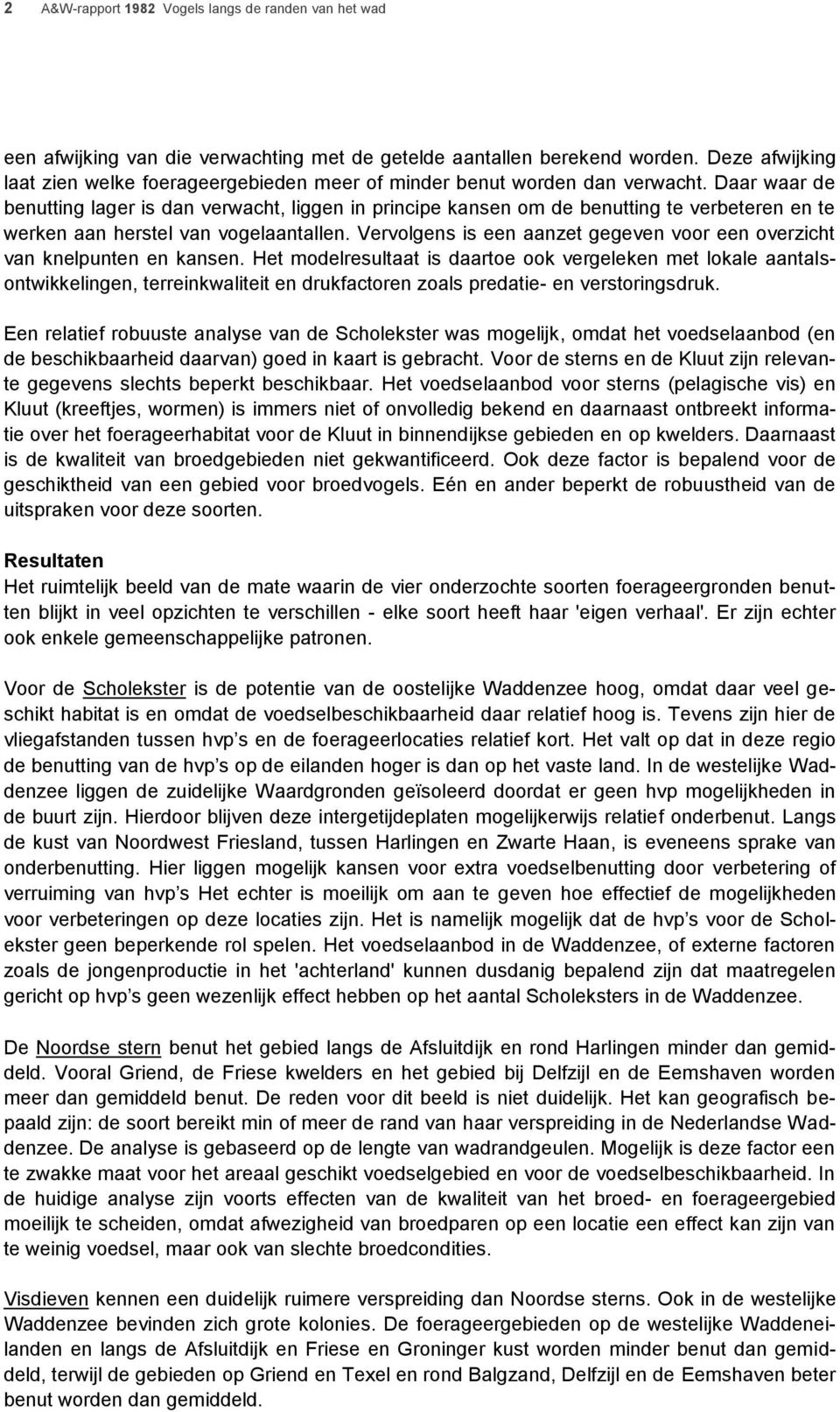 Daar waar de benutting lager is dan verwacht, liggen in principe kansen om de benutting te verbeteren en te werken aan herstel van vogelaantallen.