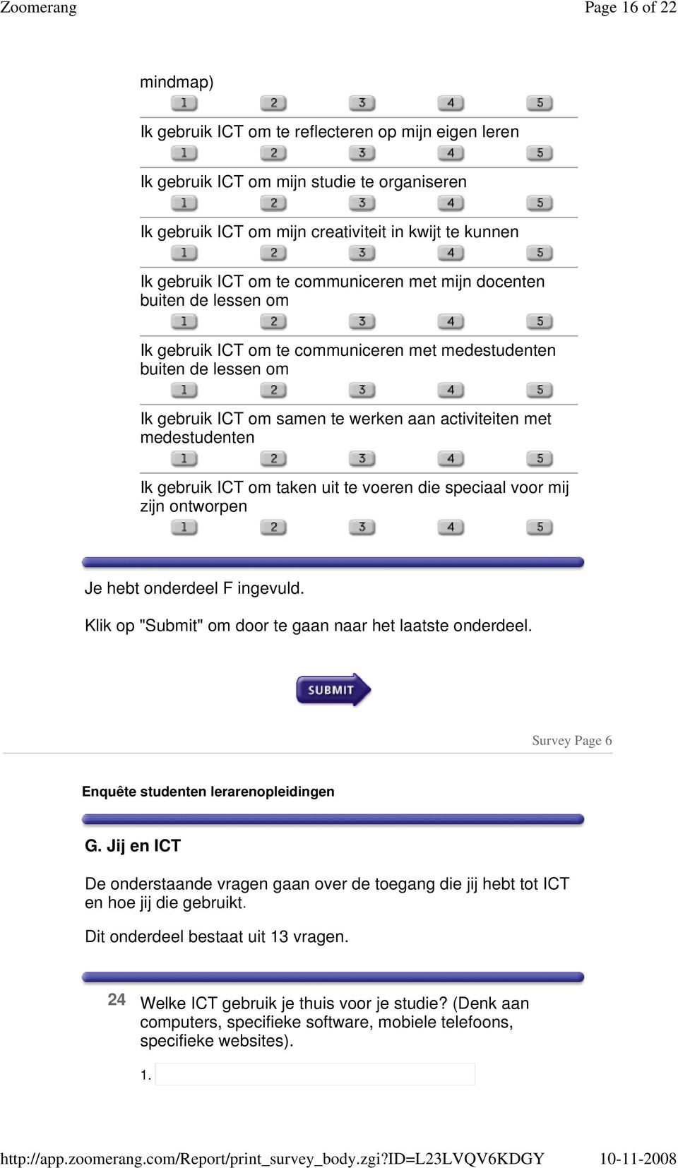 gebruik ICT om taken uit te voeren die speciaal voor mij zijn ontworpen Je hebt onderdeel F ingevuld. Klik op "Submit" om door te gaan naar het laatste onderdeel.