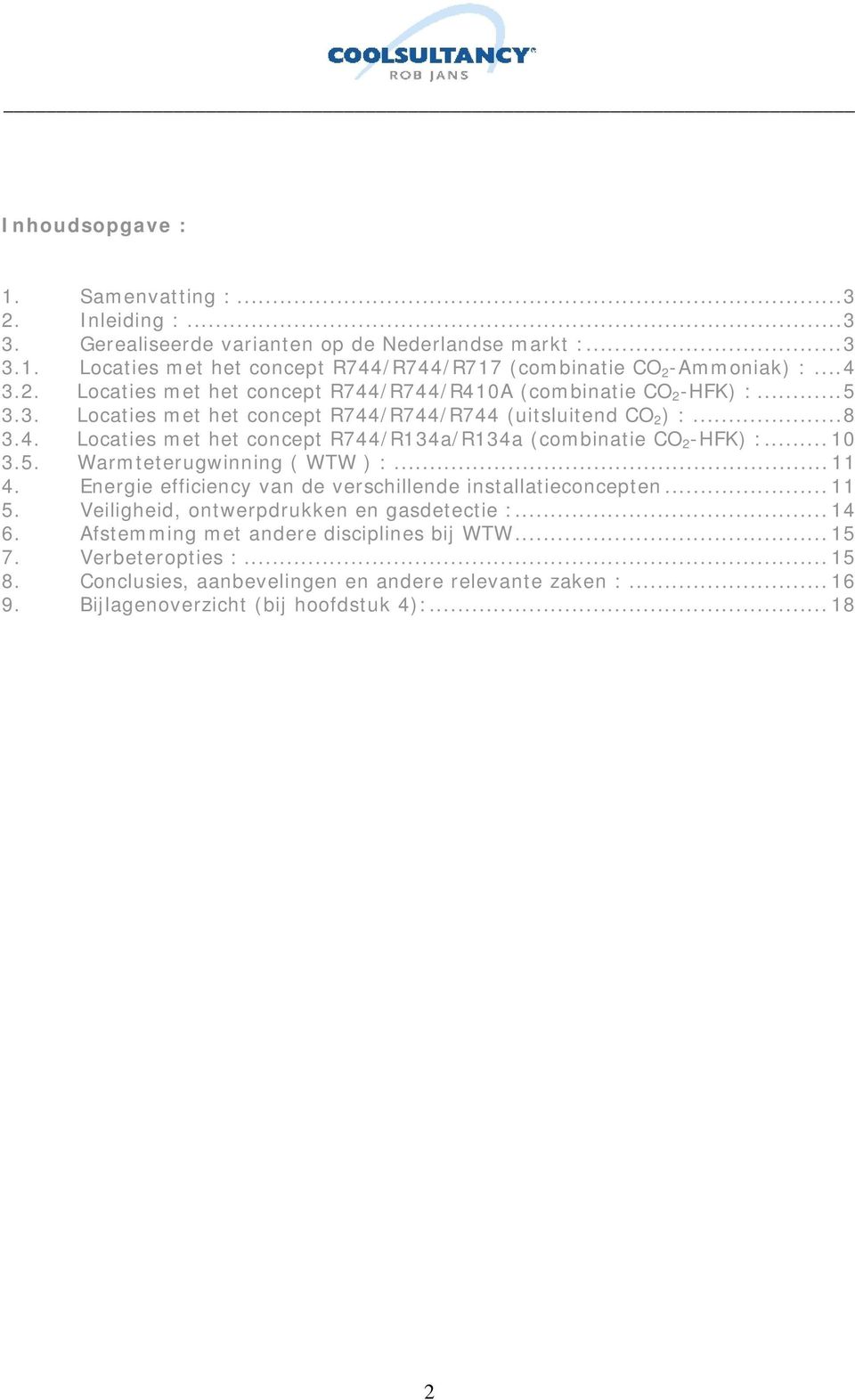 .. 10 3.5. Warmteterugwinning ( WTW ) :... 11 4. Energie efficiency van de verschillende installatieconcepten... 11 5. Veiligheid, ontwerpdrukken en gasdetectie :... 14 6.