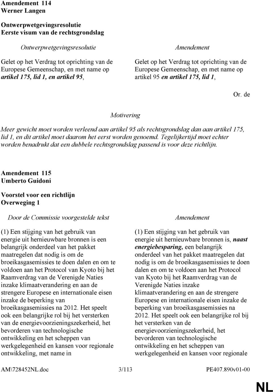 de Meer gewicht moet worden verleend aan artikel 95 als rechtsgrondslag dan aan artikel 175, lid 1, en dit artikel moet daarom het eerst worden genoemd.