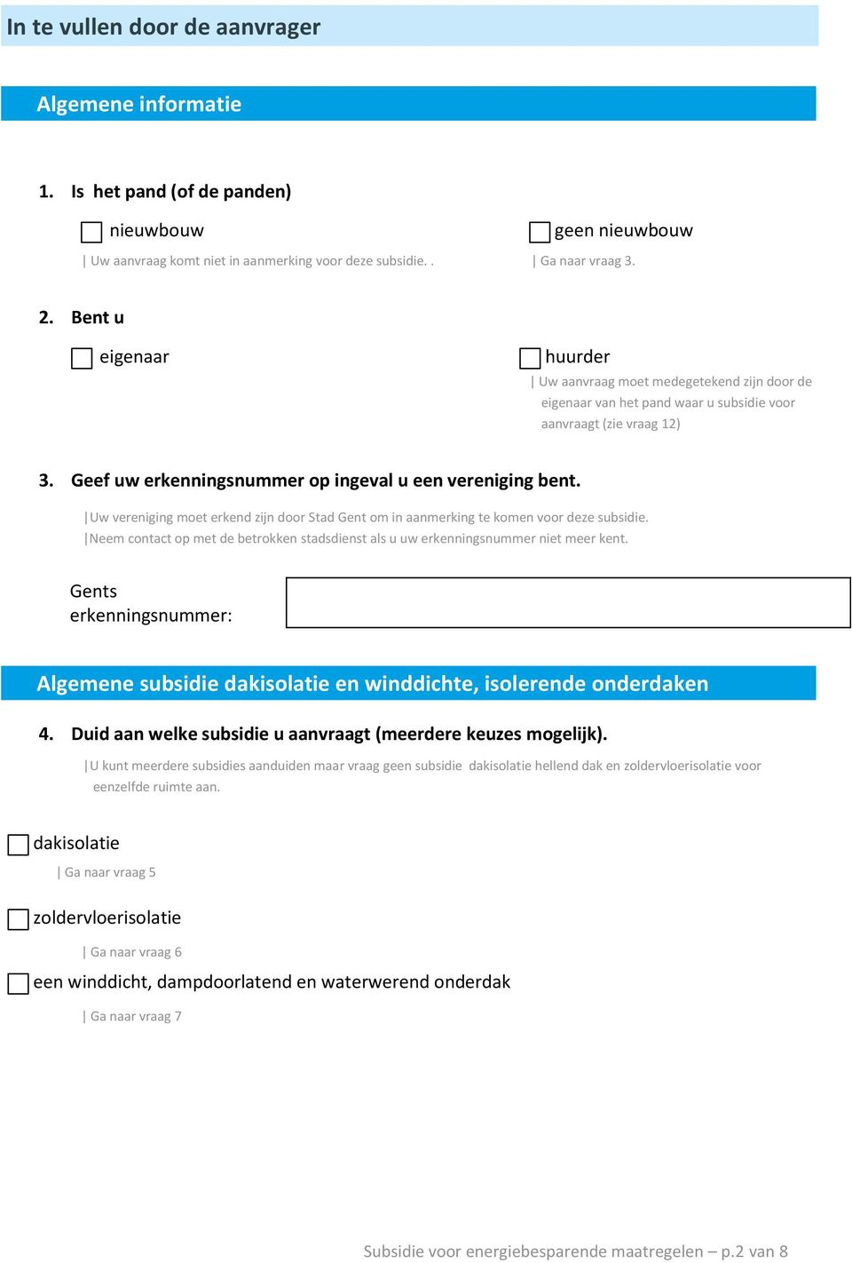 Uw vereniging moet erkend zijn door Stad Gent om in aanmerking te komen voor deze subsidie. Neem contact op met de betrokken stadsdienst als u uw erkenningsnummer niet meer kent.