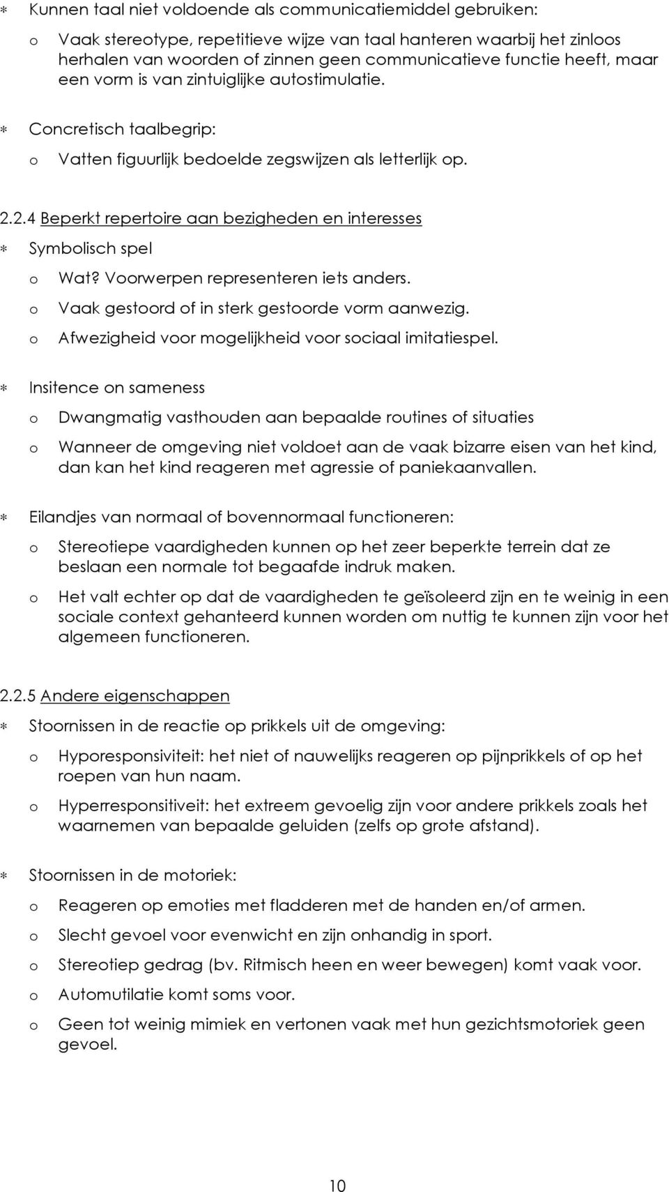 Vrwerpen representeren iets anders. Vaak gestrd f in sterk gestrde vrm aanwezig. Afwezigheid vr mgelijkheid vr sciaal imitatiespel.