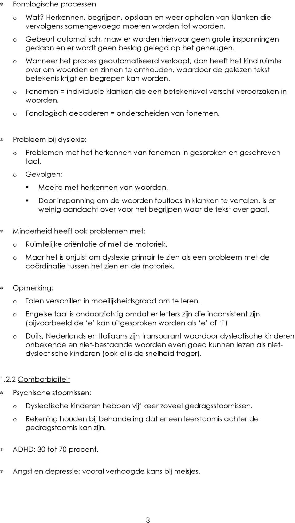 Wanneer het prces geautmatiseerd verlpt, dan heeft het kind ruimte ver m wrden en zinnen te nthuden, waardr de gelezen tekst betekenis krijgt en begrepen kan wrden.