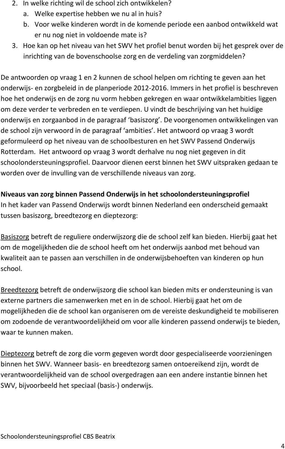 Hoe kan op het niveau van het SWV het profiel benut worden bij het gesprek over de inrichting van de bovenschoolse zorg en de verdeling van zorgmiddelen?