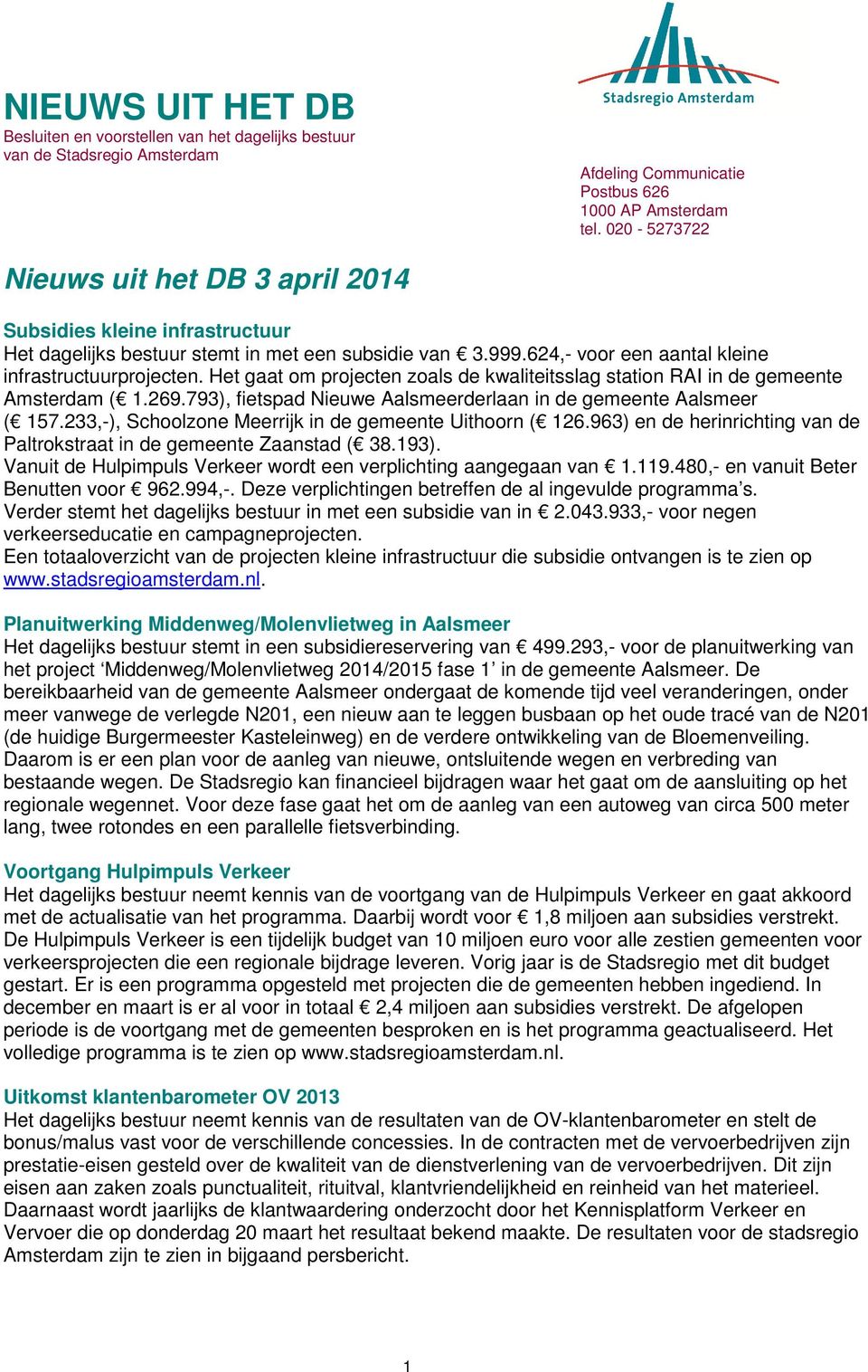 Het gaat om projecten zoals de kwaliteitsslag station RAI in de gemeente Amsterdam ( 1.269.793), fietspad Nieuwe Aalsmeerderlaan in de gemeente Aalsmeer ( 157.