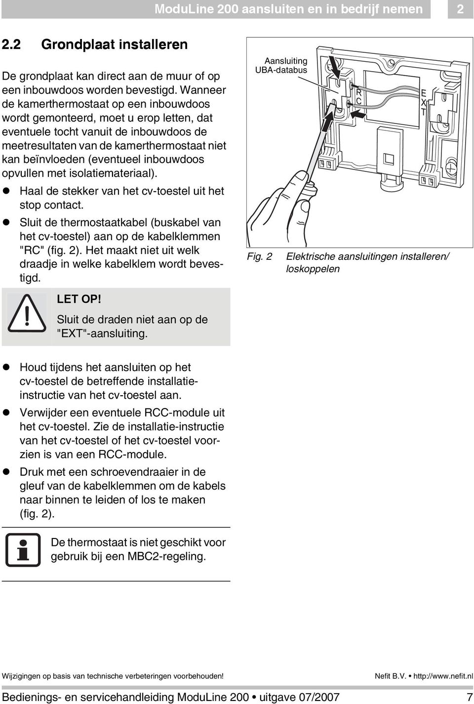 inbouwdoos opvullen met isolatiemateriaal). Haal de stekker van het cv-toestel uit het stop contact. Sluit de thermostaatkabel (buskabel van het cv-toestel) aan op de kabelklemmen "RC" (fig. 2).