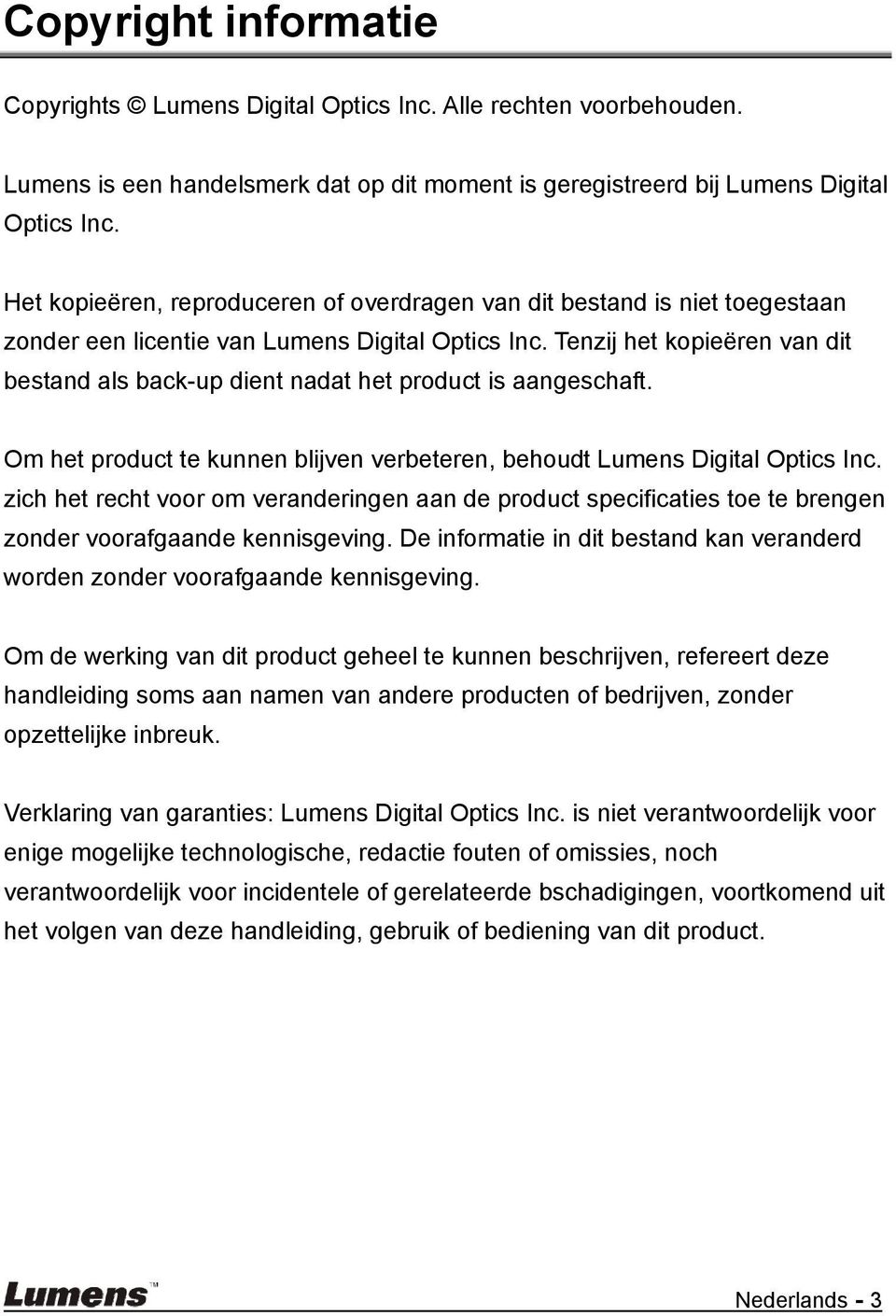 Tenzij het kopieëren van dit bestand als back-up dient nadat het product is aangeschaft. Om het product te kunnen blijven verbeteren, behoudt Lumens Digital Optics Inc.