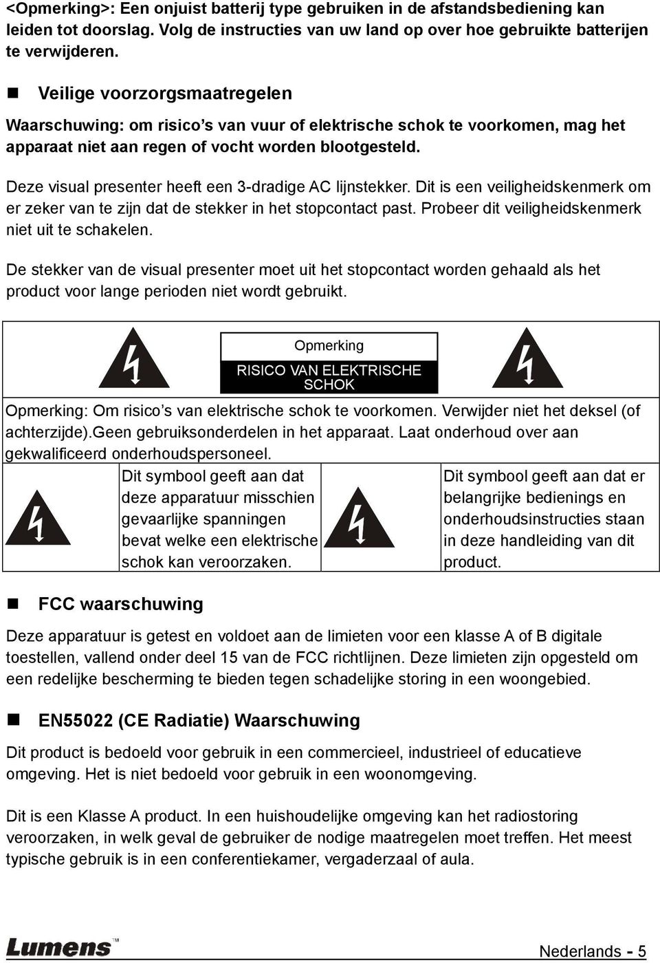 Deze visual presenter heeft een 3-dradige AC lijnstekker. Dit is een veiligheidskenmerk om er zeker van te zijn dat de stekker in het stopcontact past.