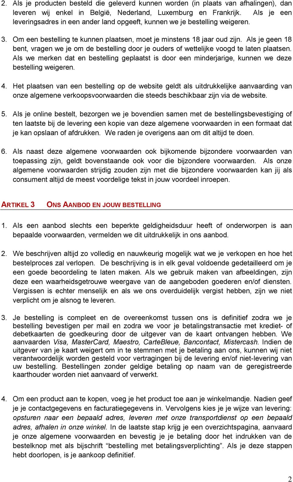 Als je geen 18 bent, vragen we je om de bestelling door je ouders of wettelijke voogd te laten plaatsen.