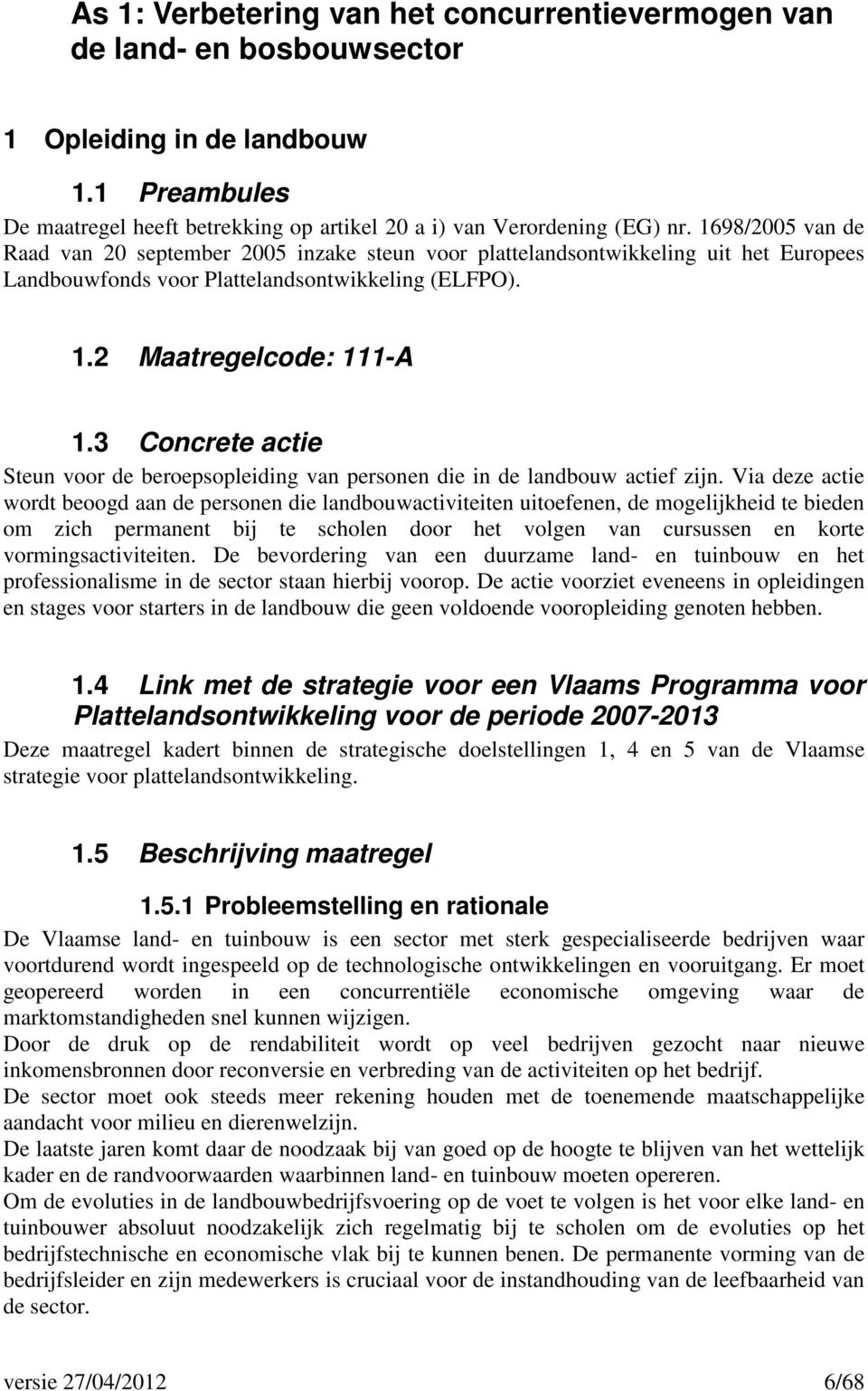 3 Concrete actie Steun voor de beroepsopleiding van personen die in de landbouw actief zijn.