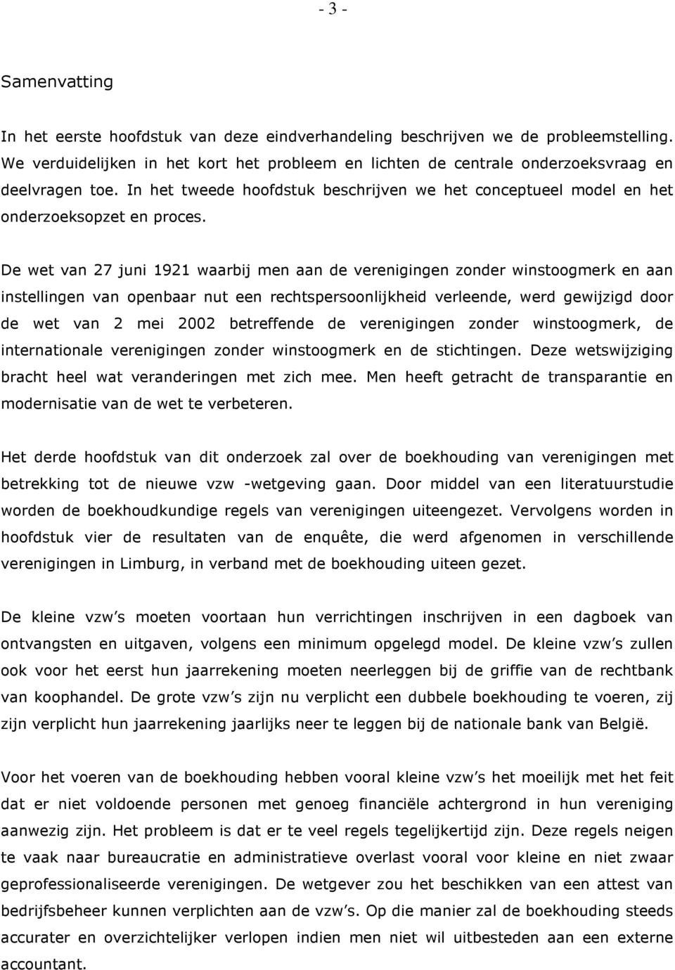 De wet van 27 juni 1921 waarbij men aan de verenigingen zonder winstoogmerk en aan instellingen van openbaar nut een rechtspersoonlijkheid verleende, werd gewijzigd door de wet van 2 mei 2002